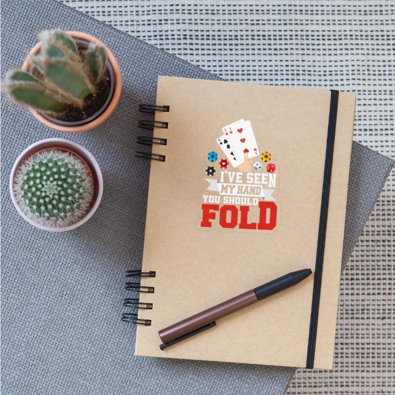 I've Seen My Hand You Should Fold Poker Player Gam