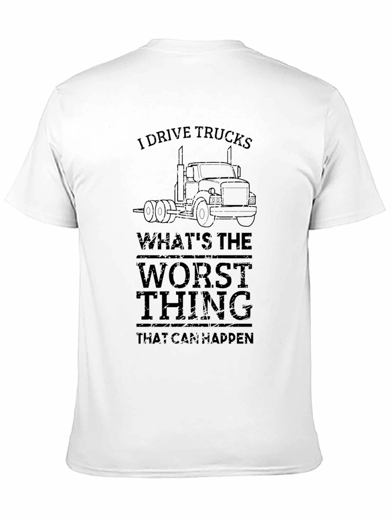 I Drive Trucks Funny Graphic T-Shirt