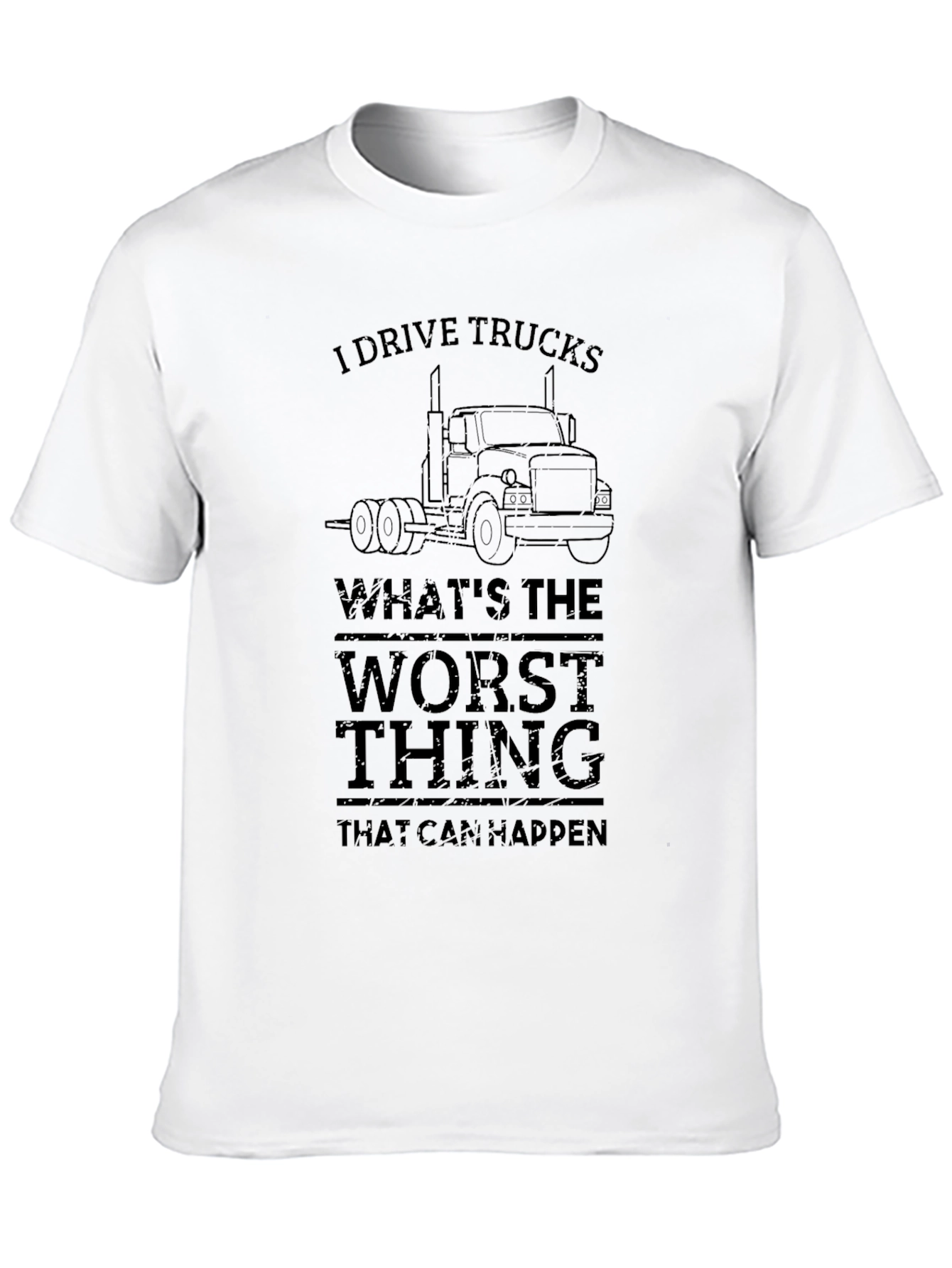 I Drive Trucks Funny Graphic T-Shirt