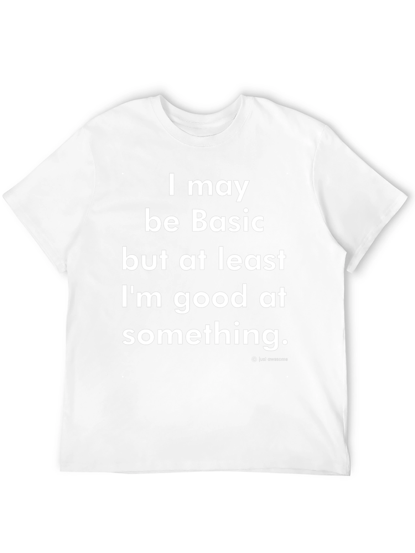 Basic But Good At Something T-Shirt