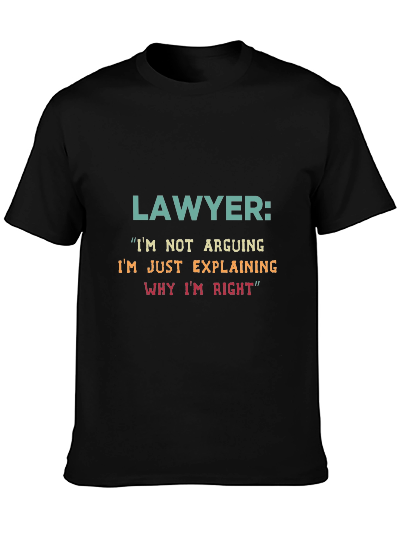 Lawyer Humor T-Shirt - Arguing Explaining Right