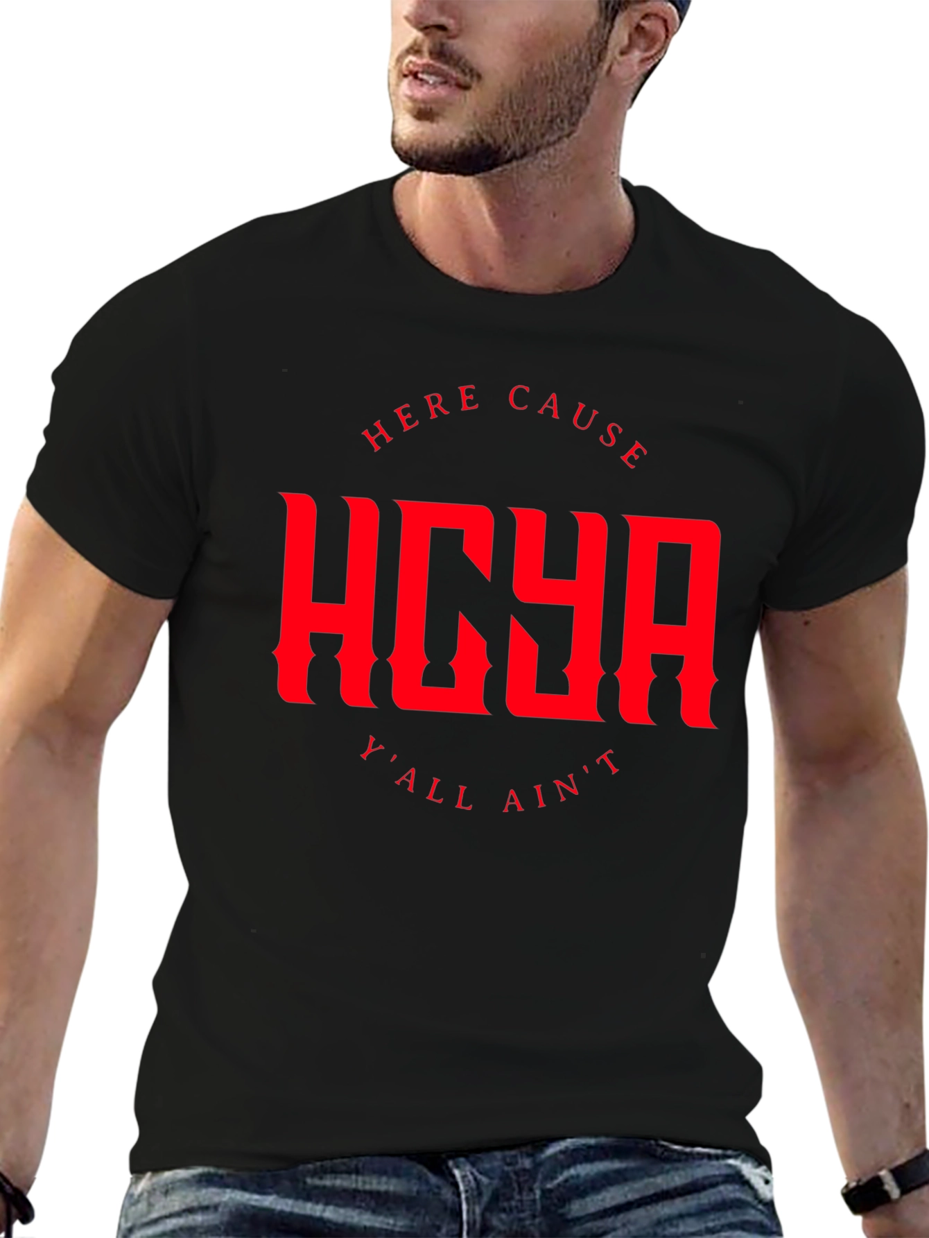 HERE CAUSE YALL AINT Graphic Tee