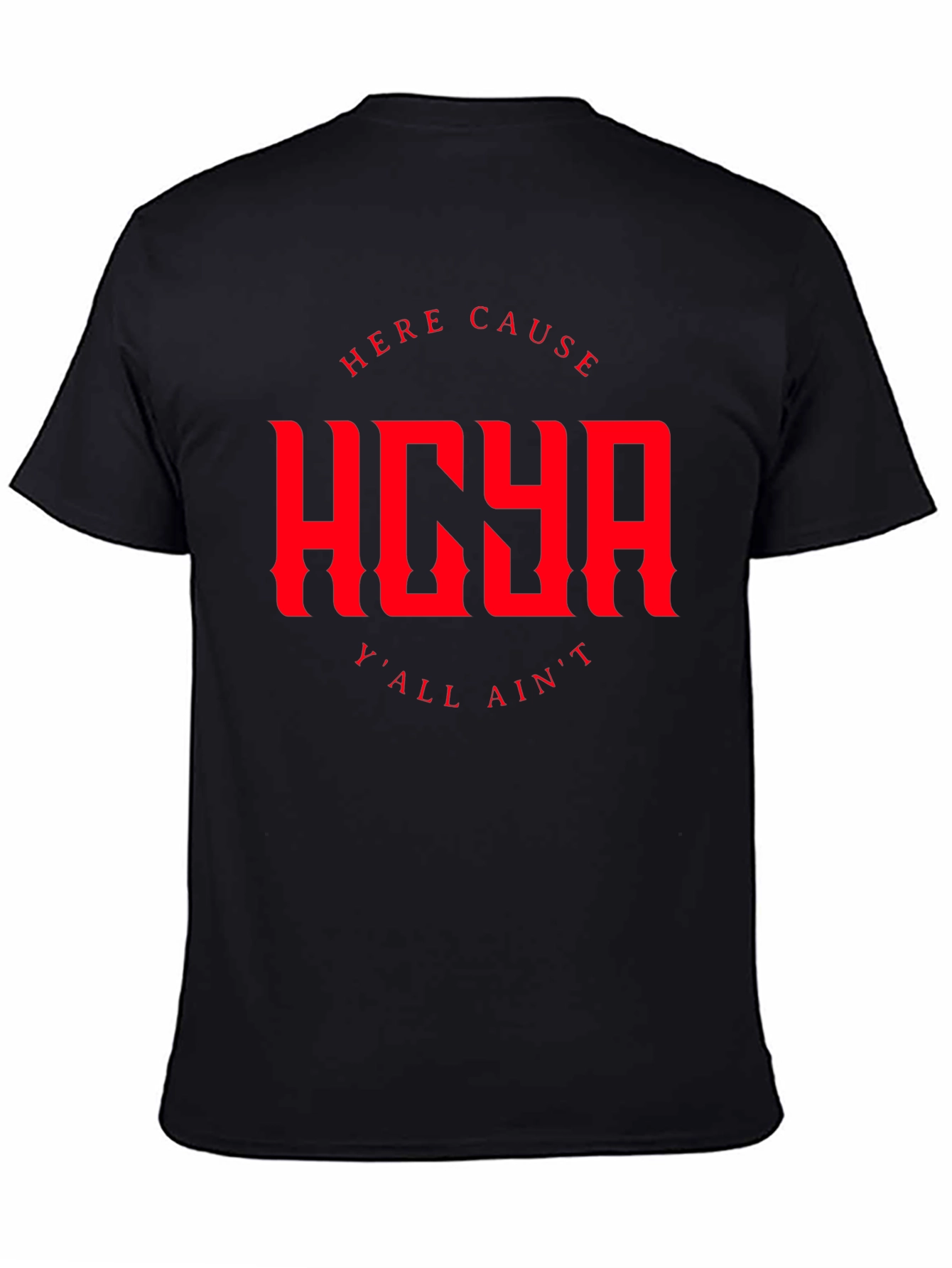 HERE CAUSE YALL AINT Graphic Tee