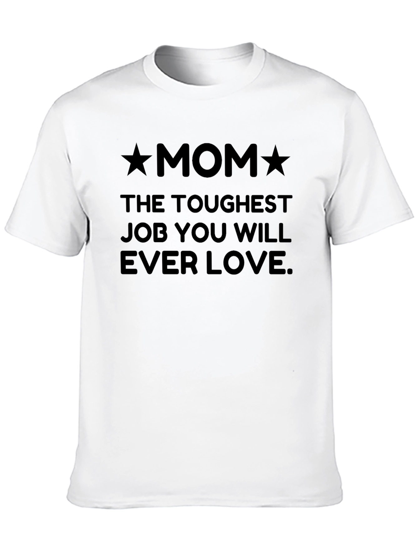 Toughest Job Ever Love Mom T-Shirt