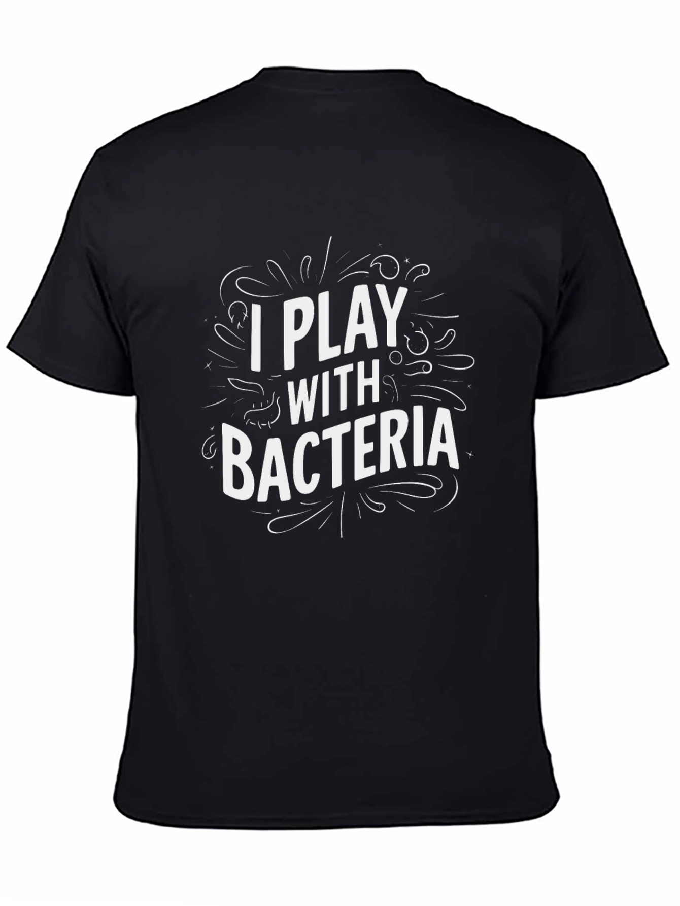 I Play With Bacteria - Funny Science T-Shirt