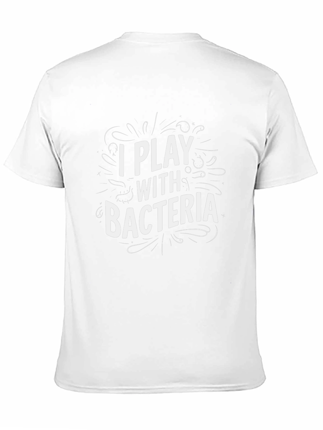 I Play With Bacteria - Funny Science T-Shirt