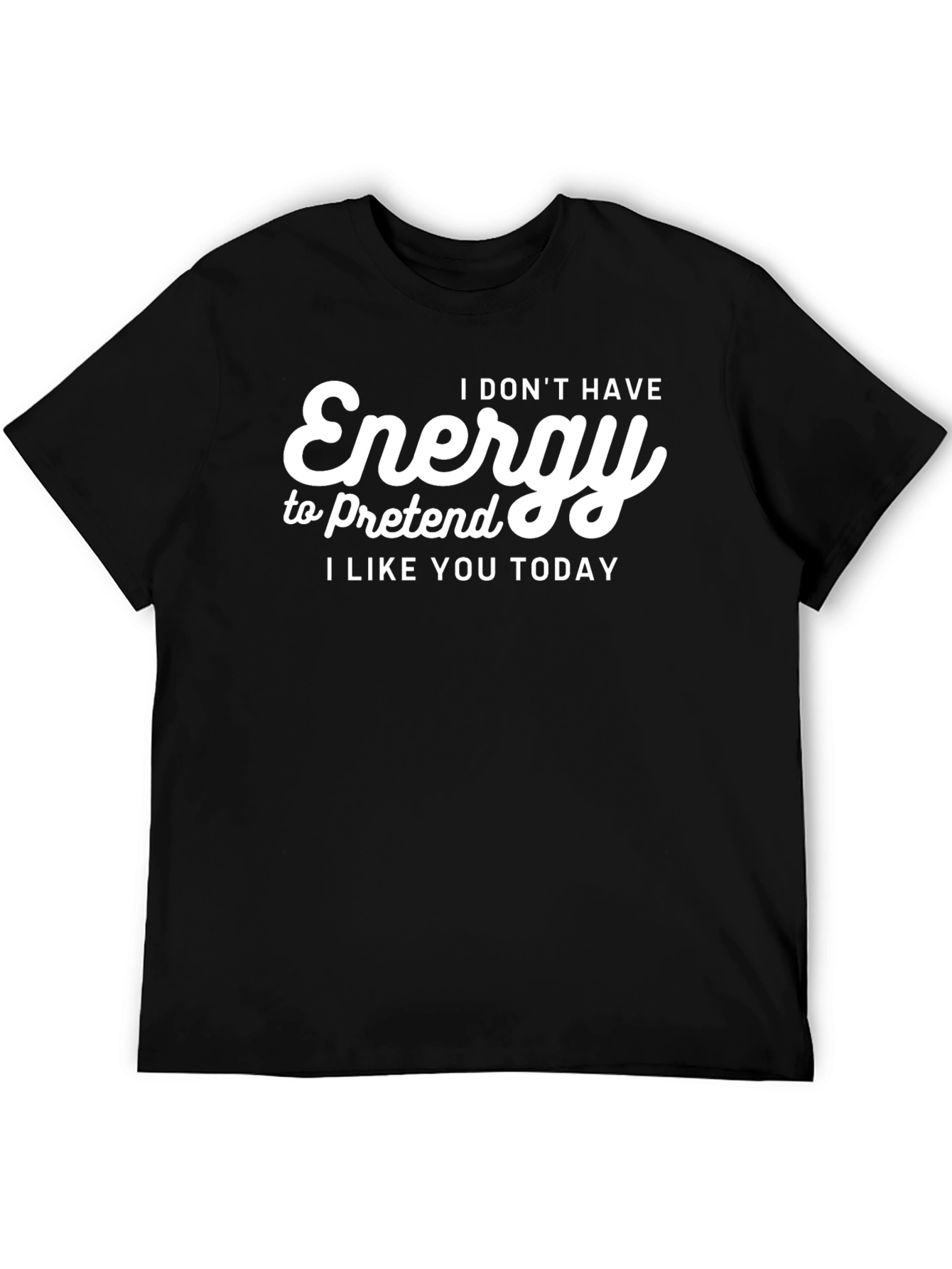 Funny Energy T-Shirt - I Dont Have Energy Today