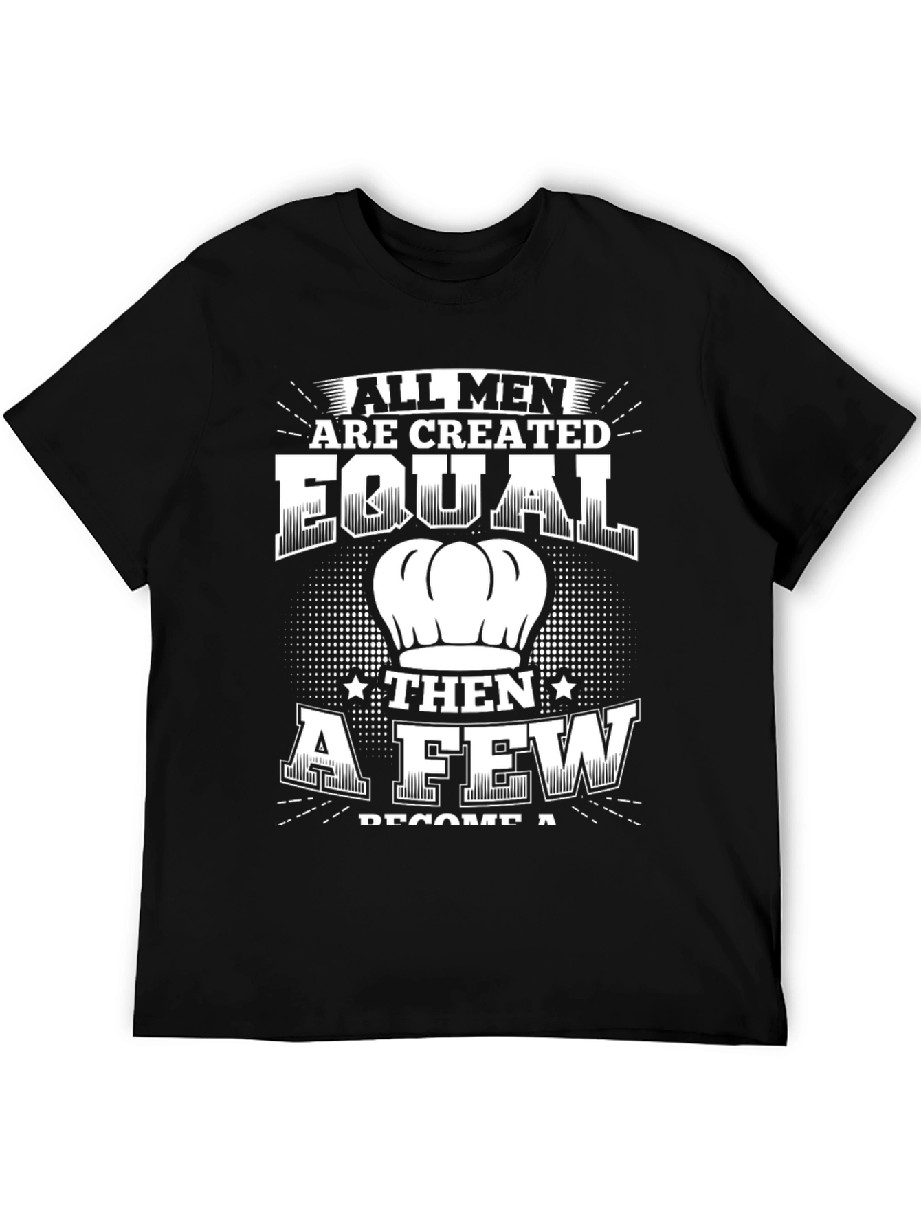 Chef T-Shirt: All Men Are Created Equal