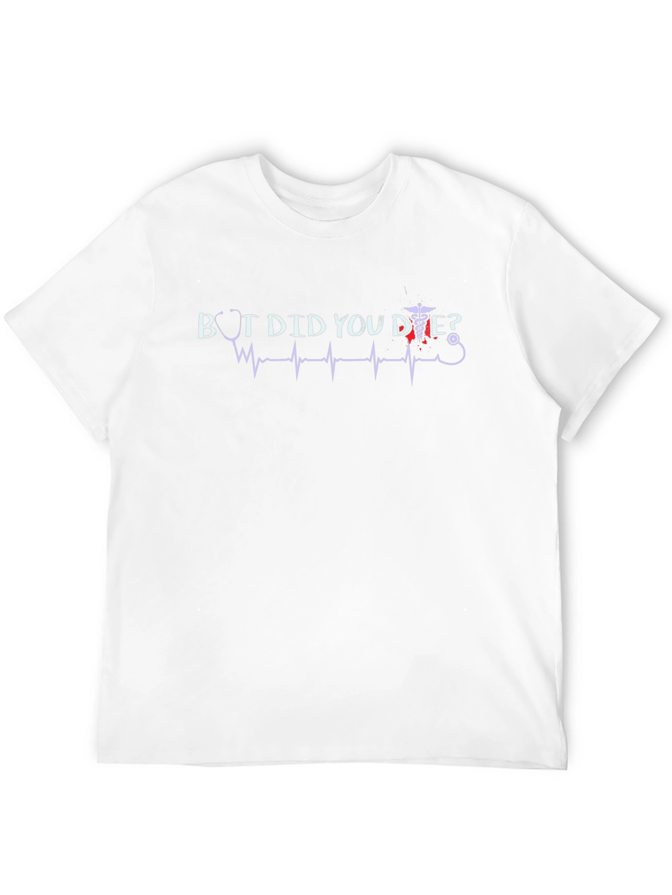 But Did You Die? Graphic T-Shirt Novelty Tee