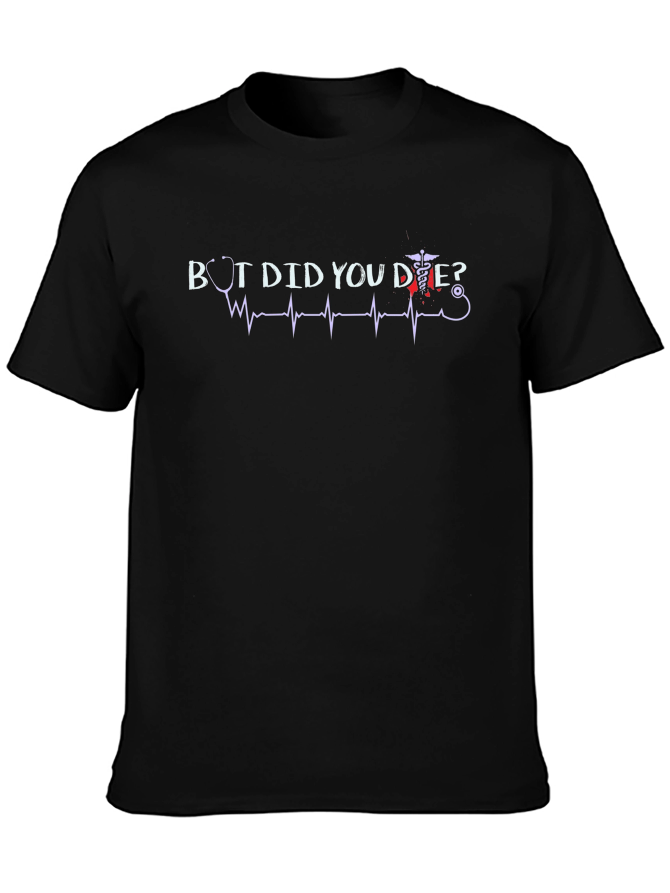 But Did You Die? Graphic T-Shirt Novelty Tee