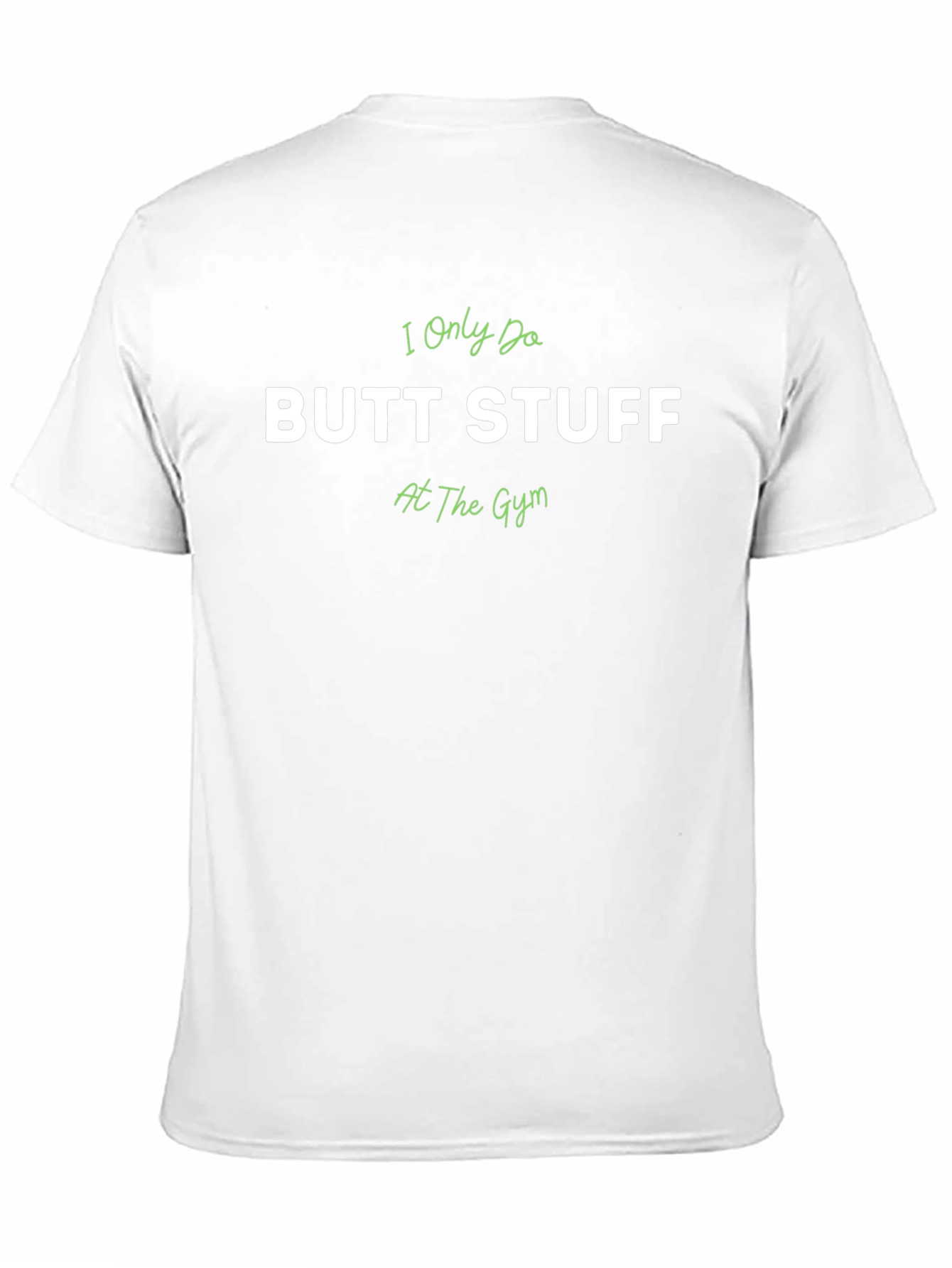 I Only Do Butt Stuff At The Gym T-Shirt