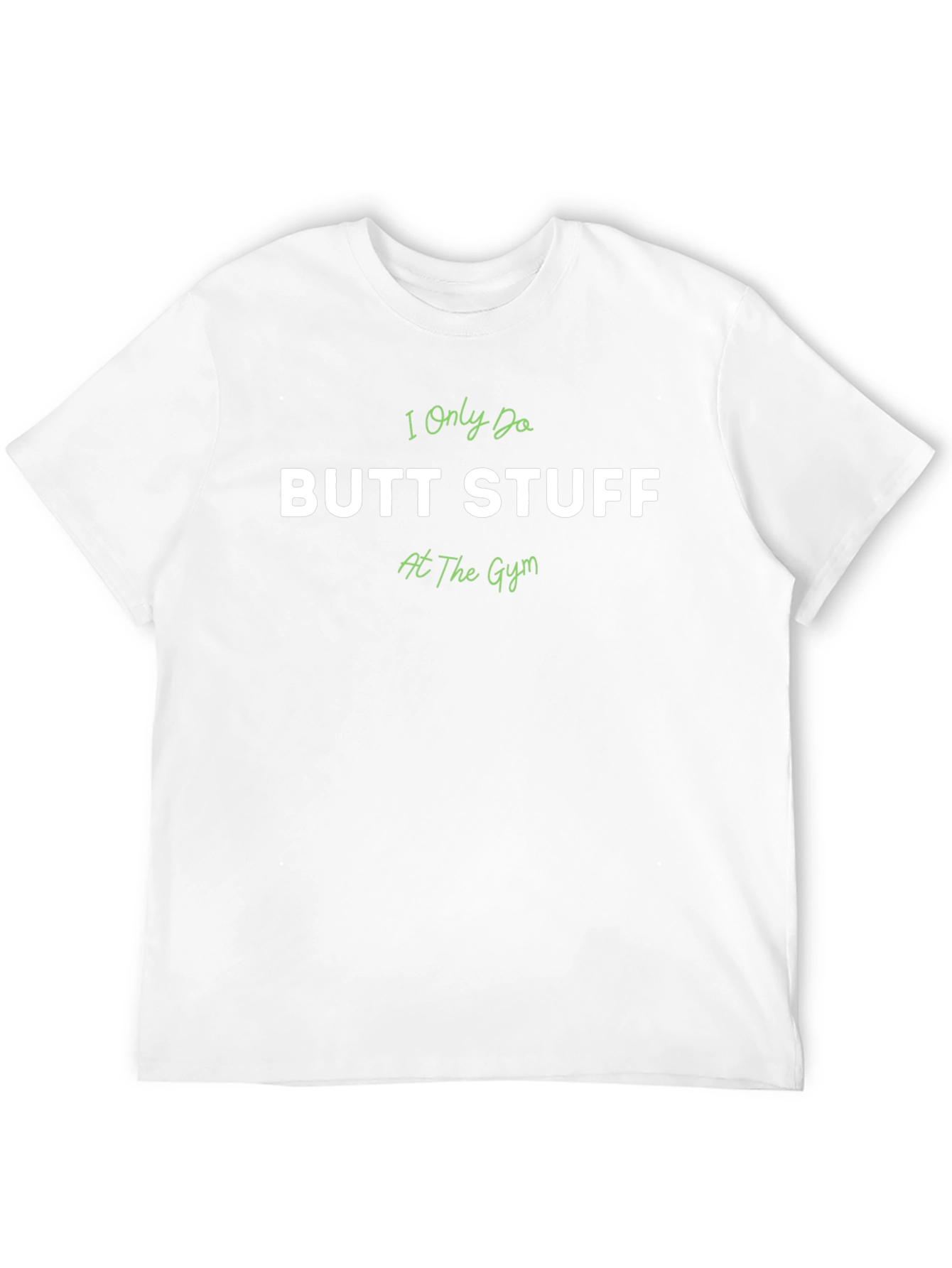 I Only Do Butt Stuff At The Gym T-Shirt