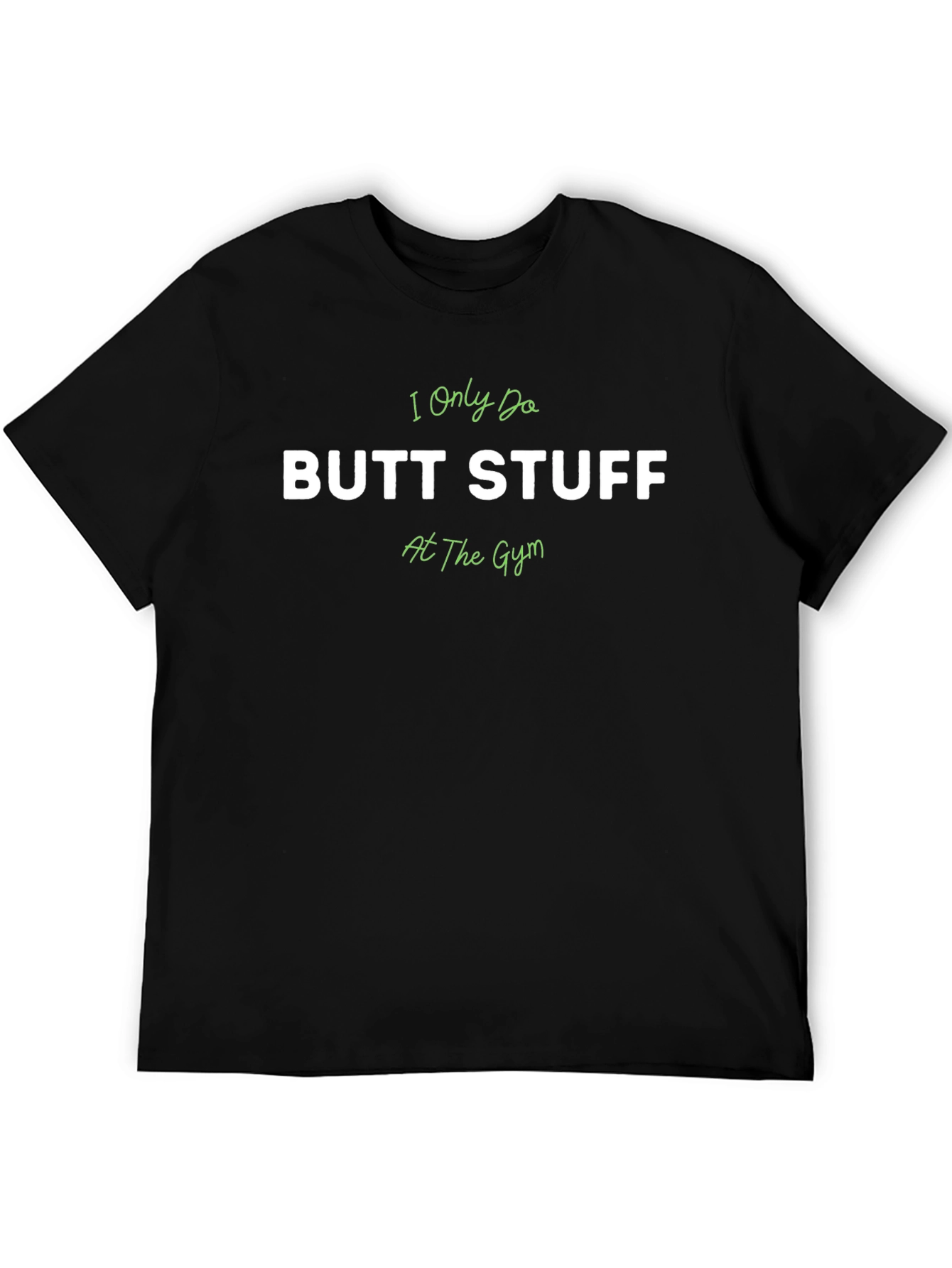 I Only Do Butt Stuff At The Gym T-Shirt