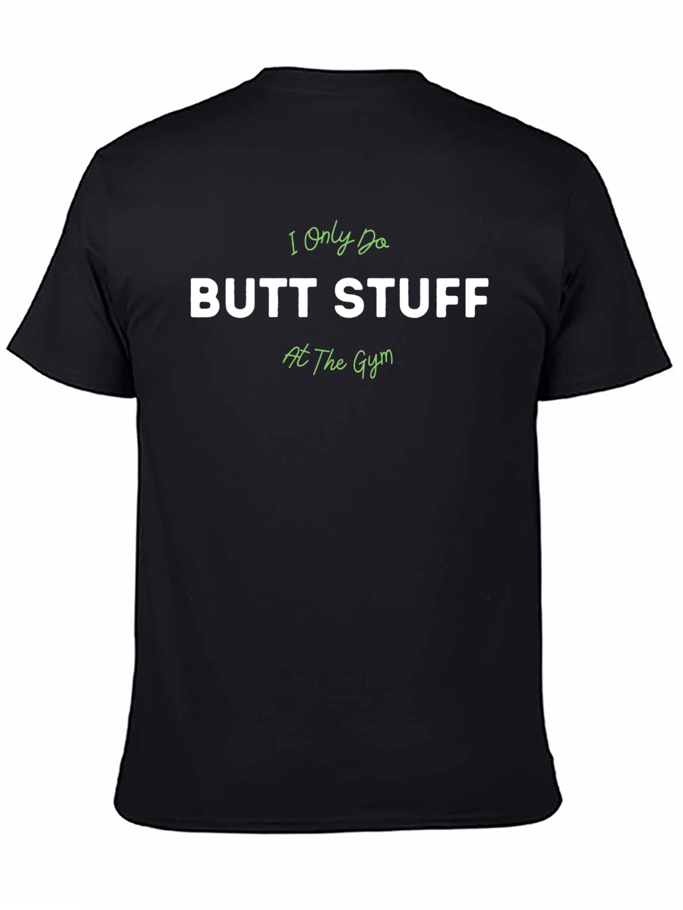I Only Do Butt Stuff At The Gym T-Shirt