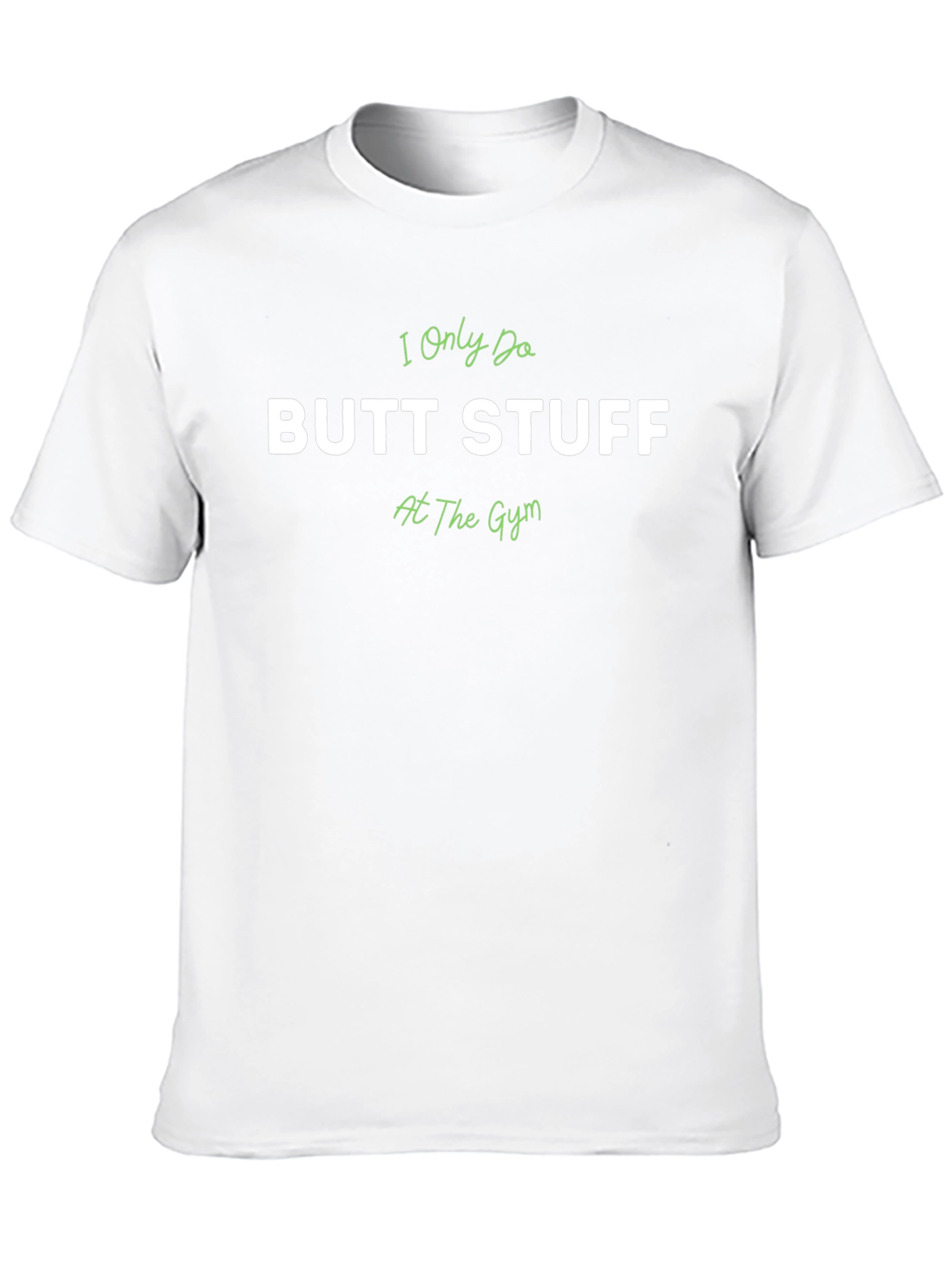I Only Do Butt Stuff At The Gym T-Shirt