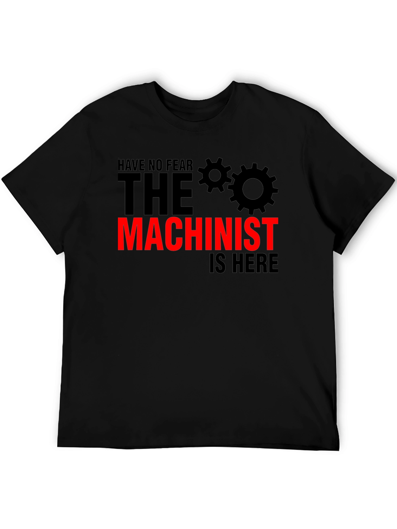 Machinist T-Shirt - No Fear The Machinist Is Here!