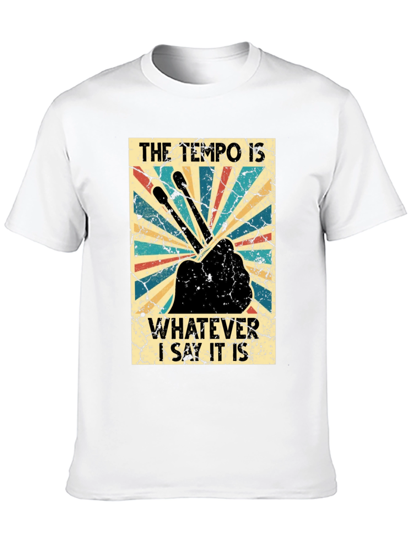 The Tempo Is Whatever I Say It Is T-Shirt