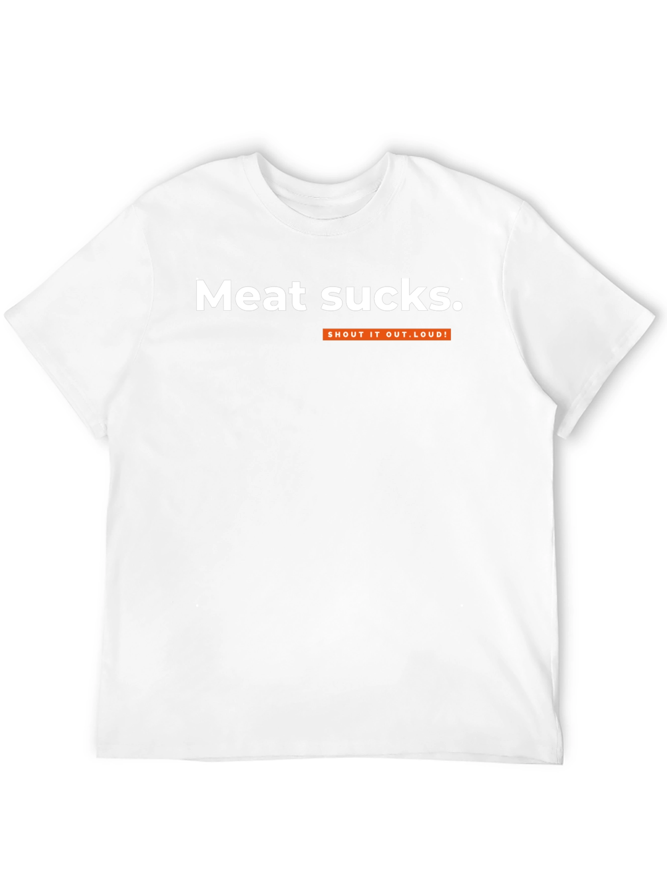 Meat Sucks T-Shirt - Shout It Out Loud!