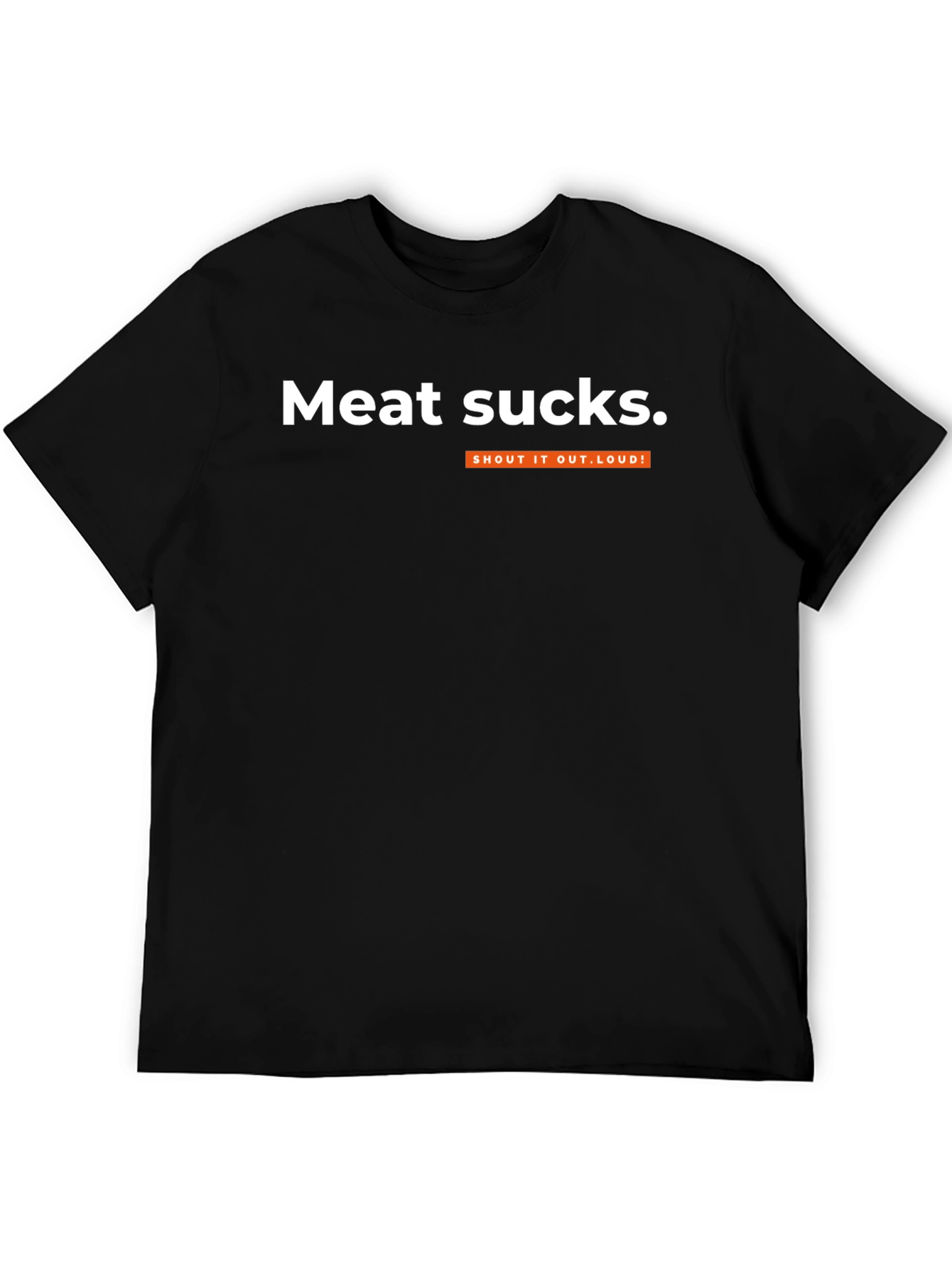 Meat Sucks T-Shirt - Shout It Out Loud!