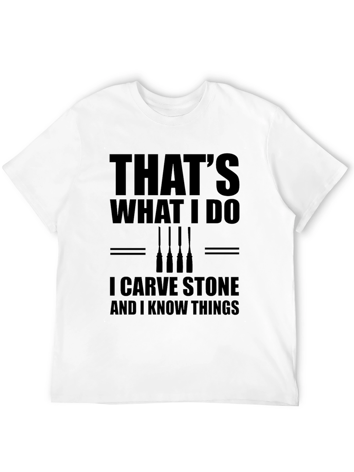 Stone Carver T-Shirt - Thats What I Do!
