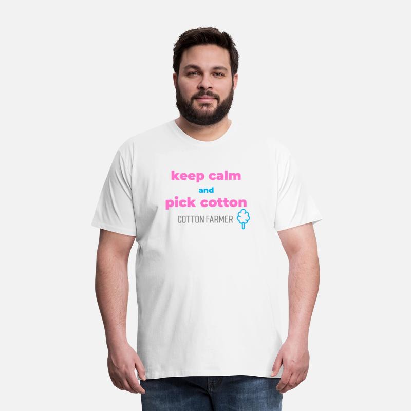 Keep calm and pick cotton, cotton farmer