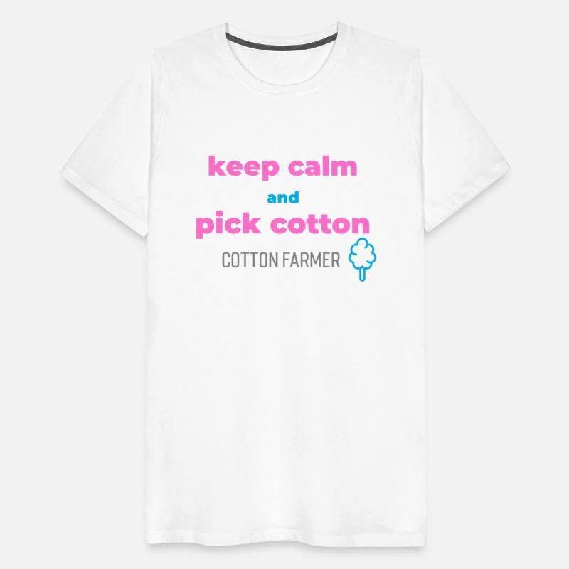 Keep calm and pick cotton, cotton farmer