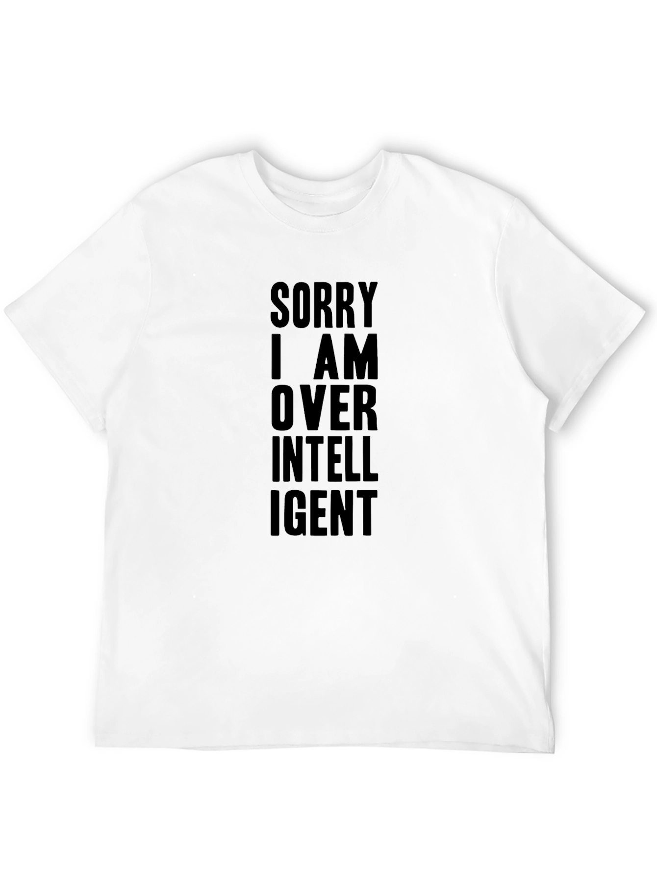 Sorry I am Over Intelligent Graphic T-Shirt
