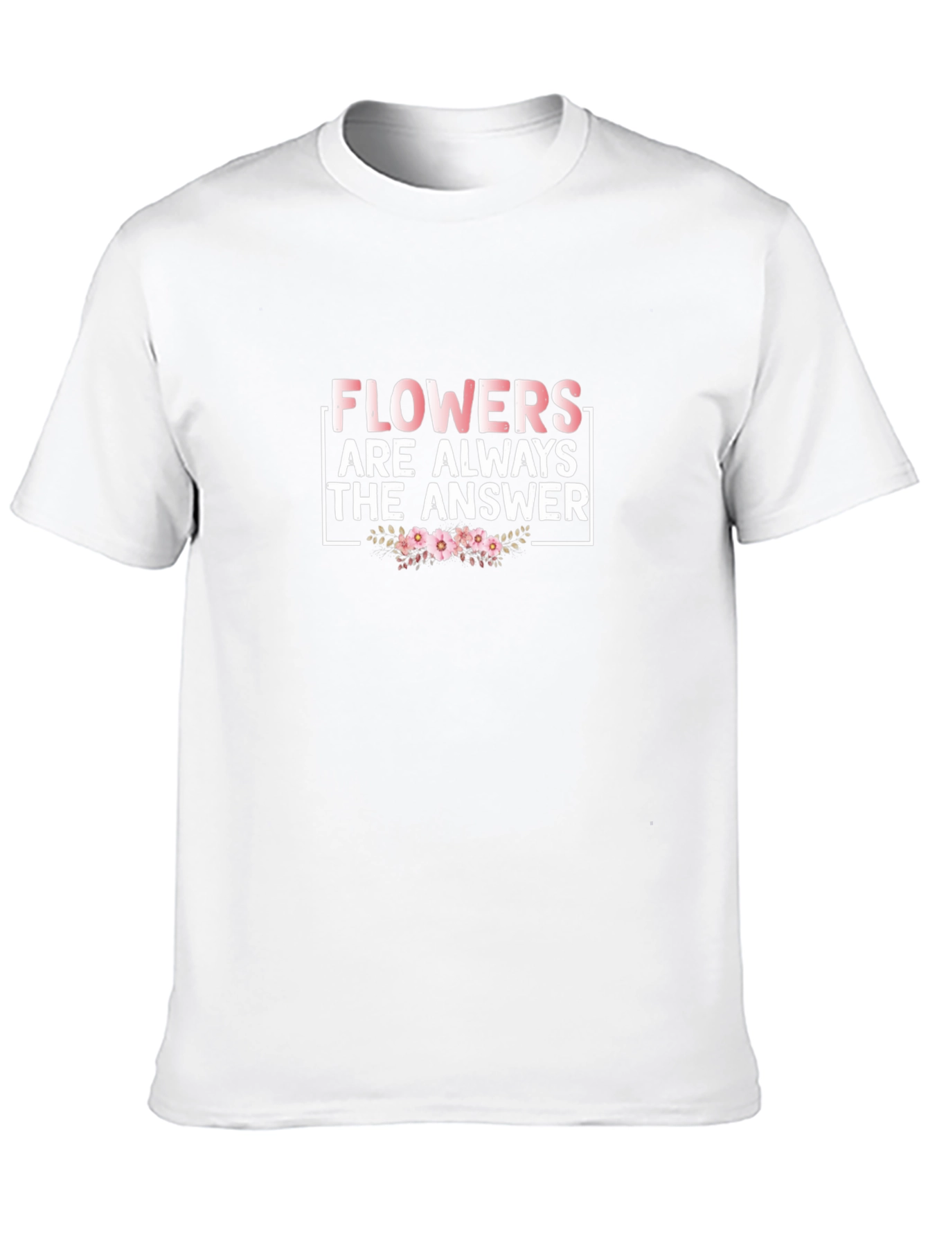 Flowers Are Always The Answer T-Shirt
