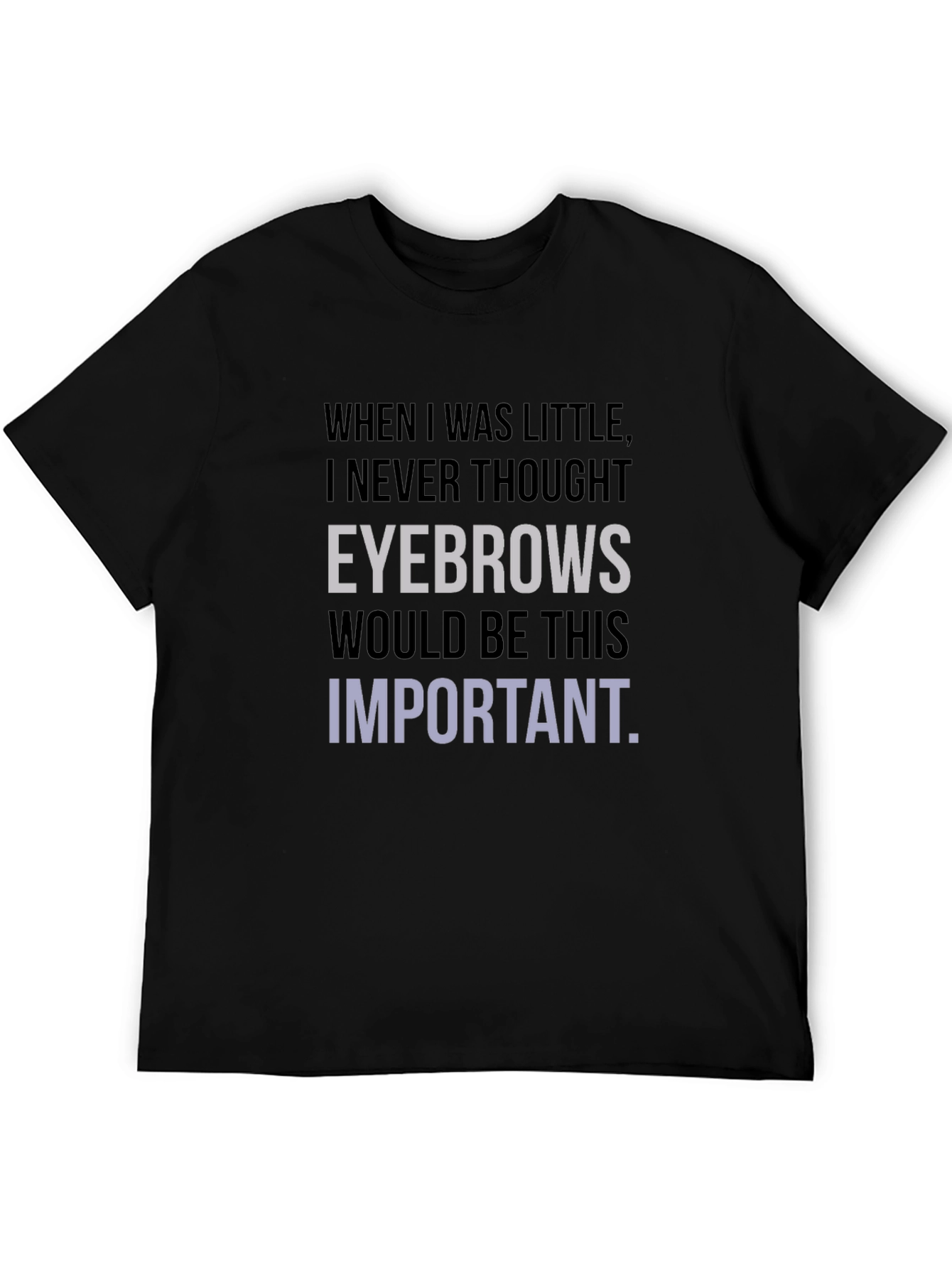 Eyebrows Important Graphic T-Shirt