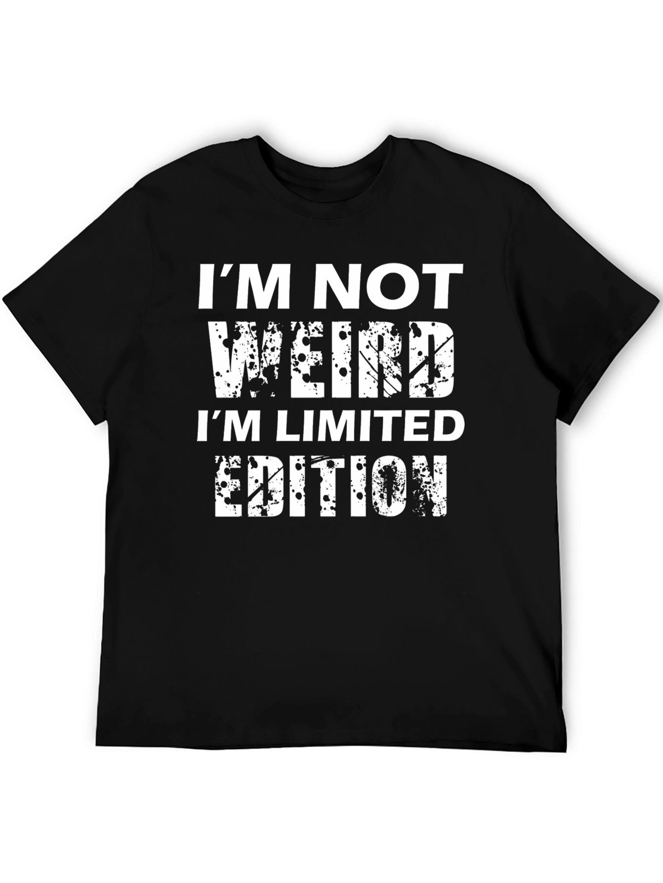 Funny Graphic Tee - Im Not Weird Limited Edition