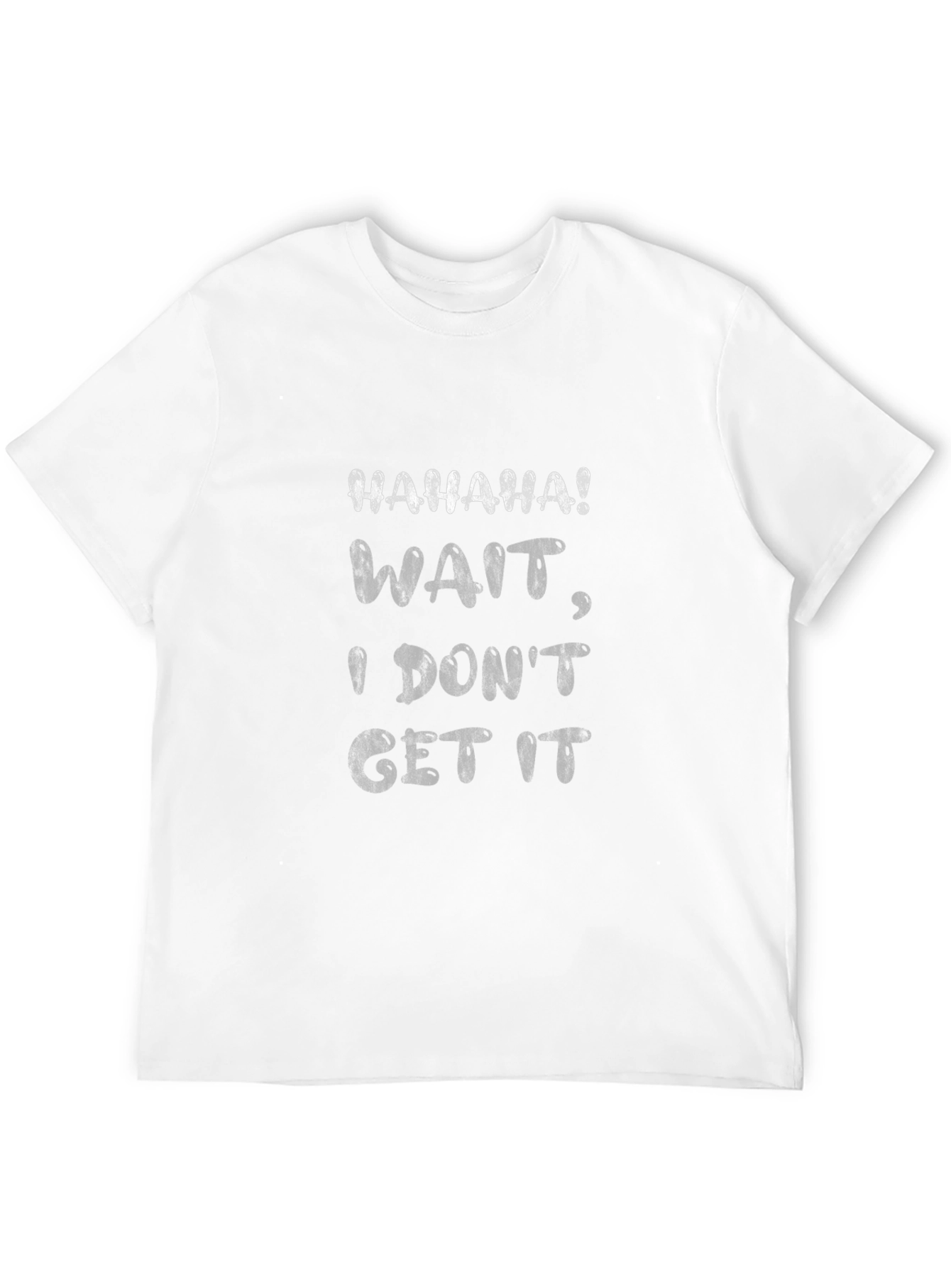 Haha Wait I Dont Get It Graphic Tee