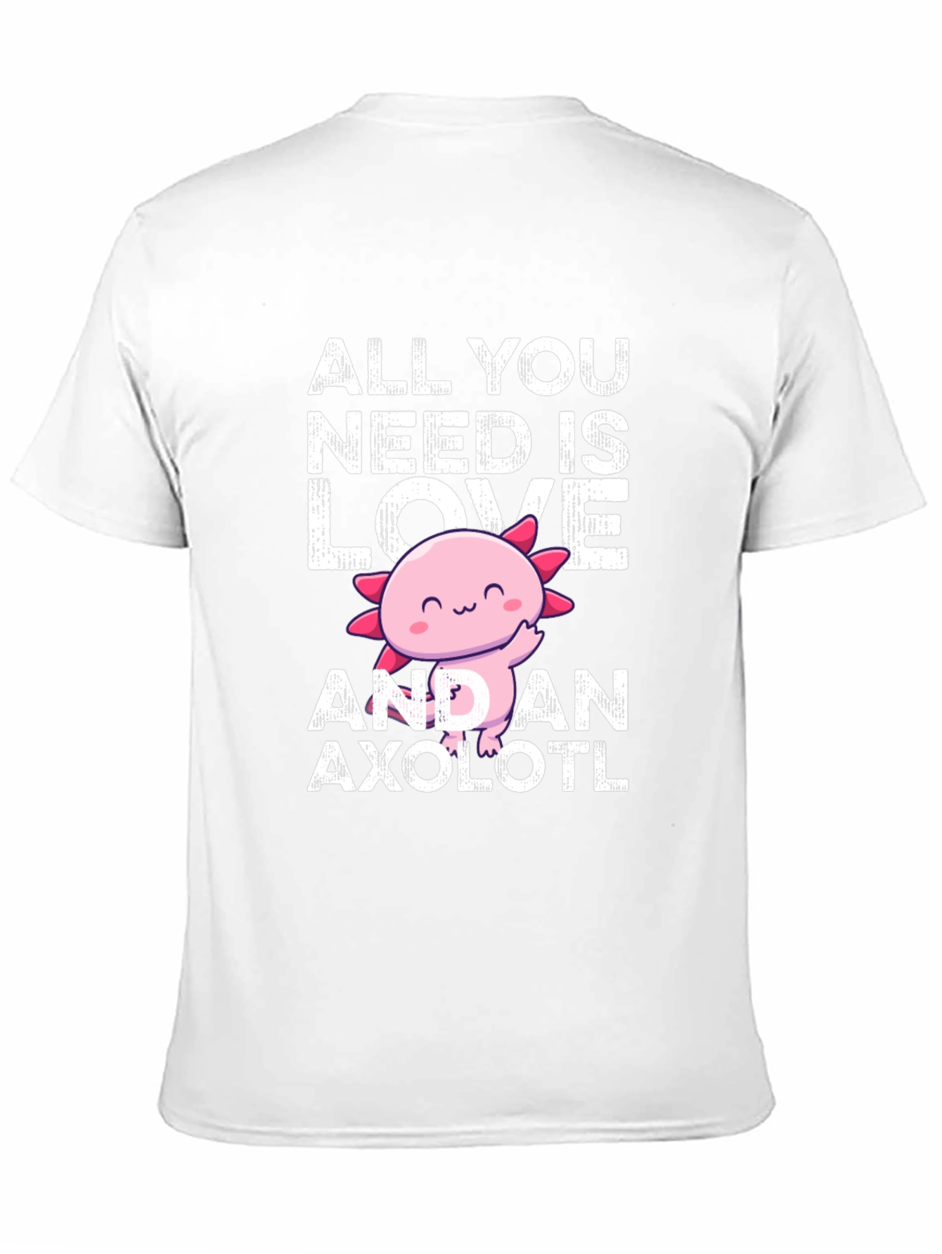 All You Need Is Love And An Axolotl T-Shirt