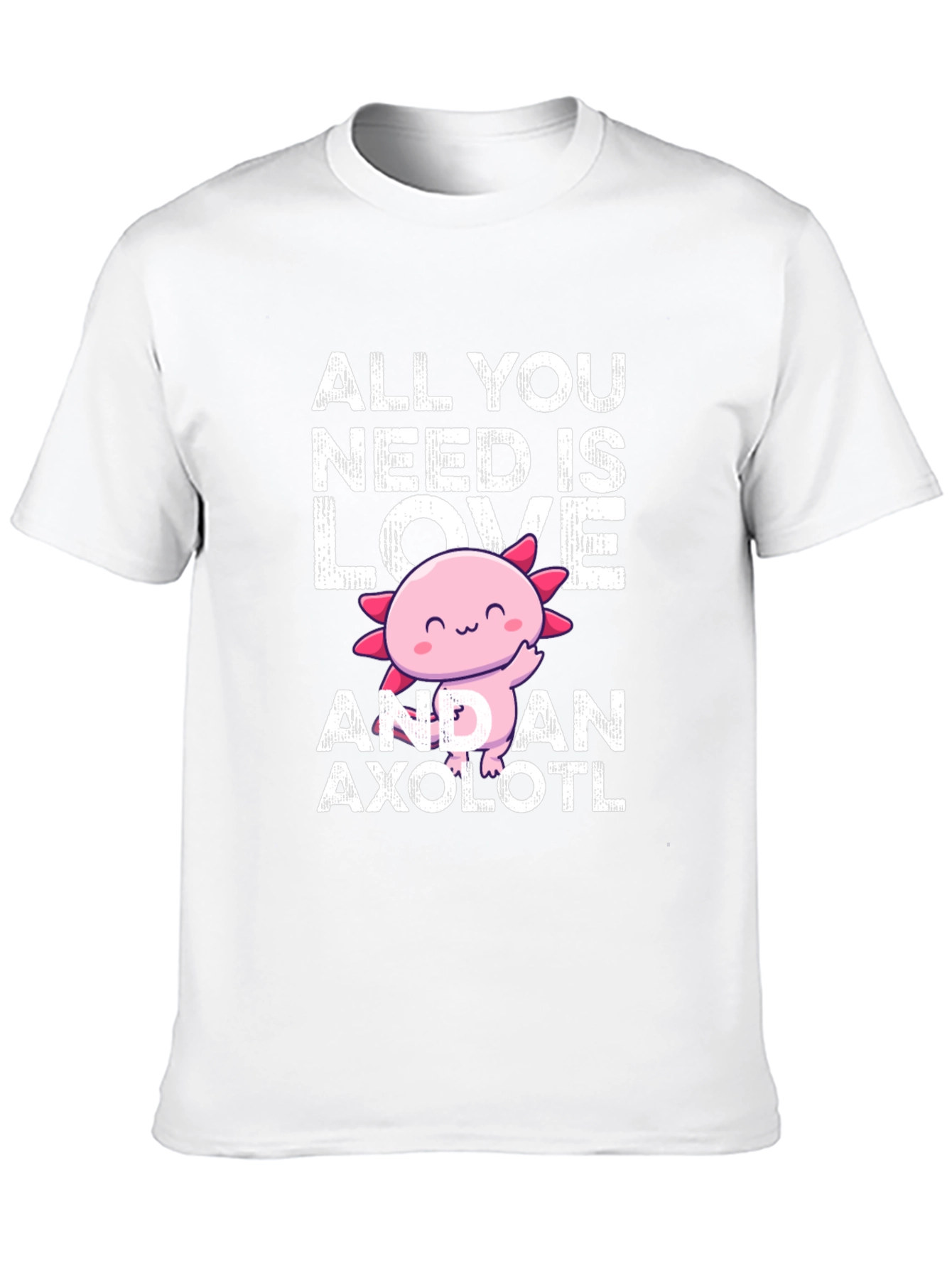 All You Need Is Love And An Axolotl T-Shirt