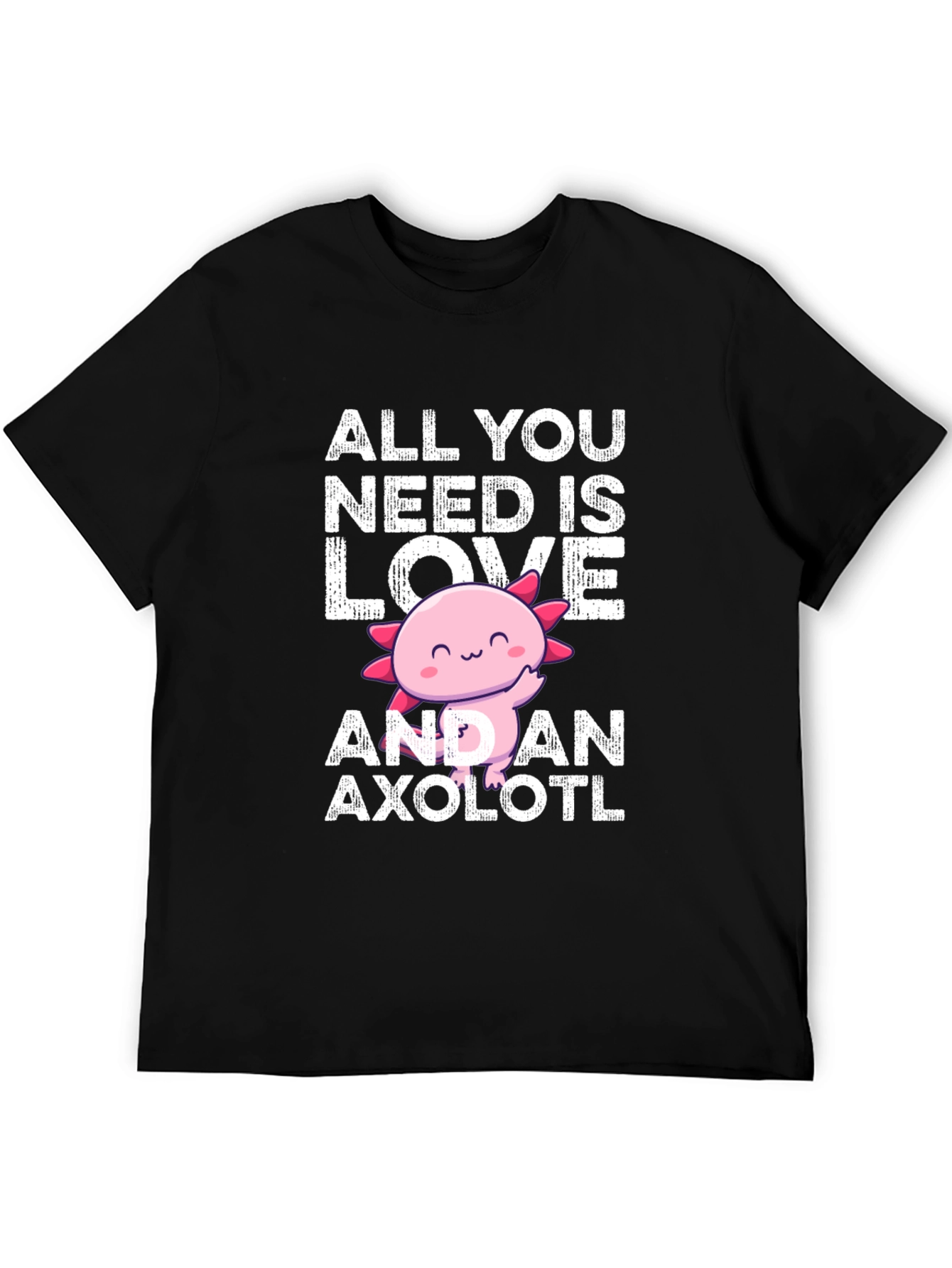 All You Need Is Love And An Axolotl T-Shirt