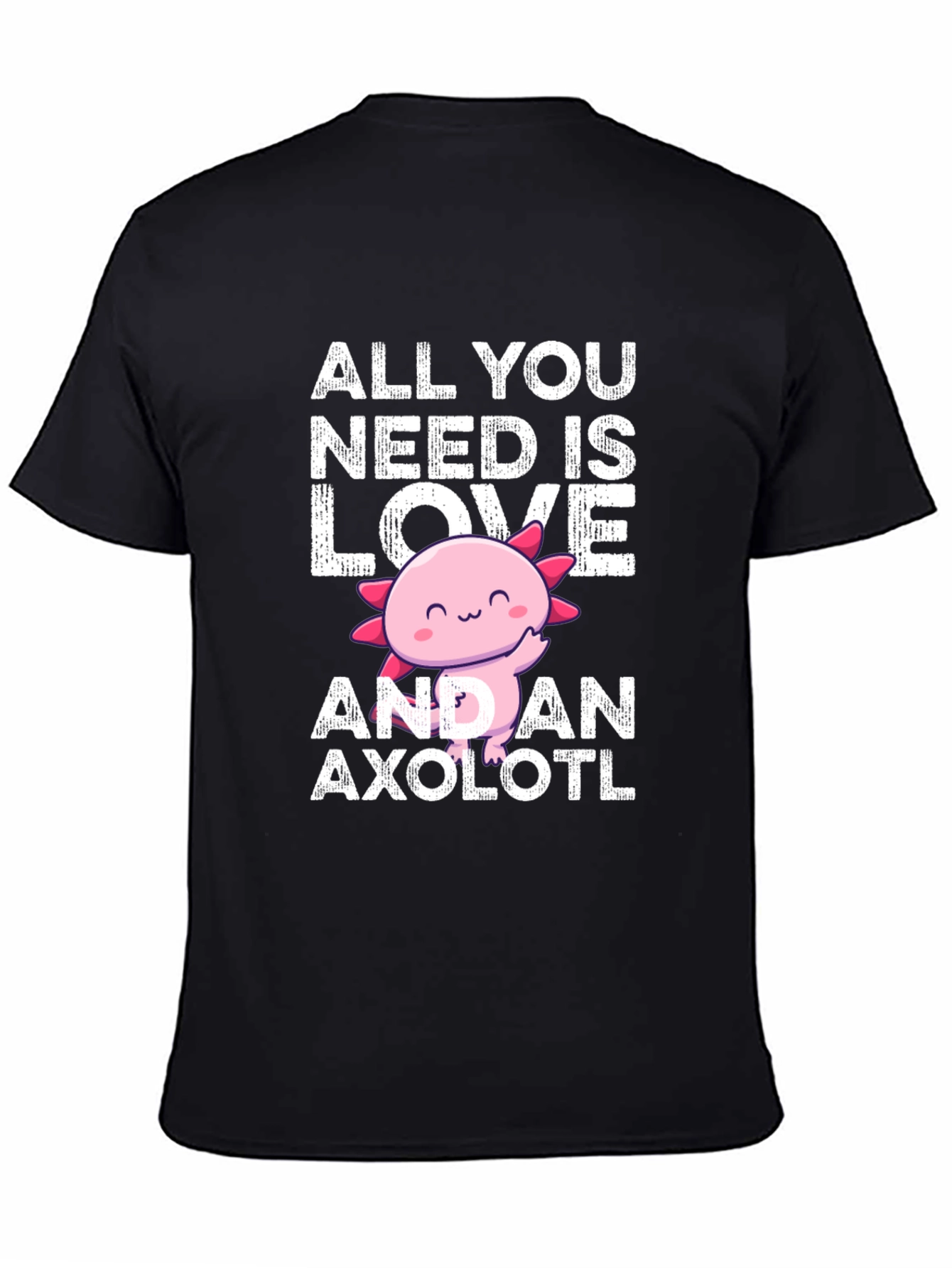 All You Need Is Love And An Axolotl T-Shirt