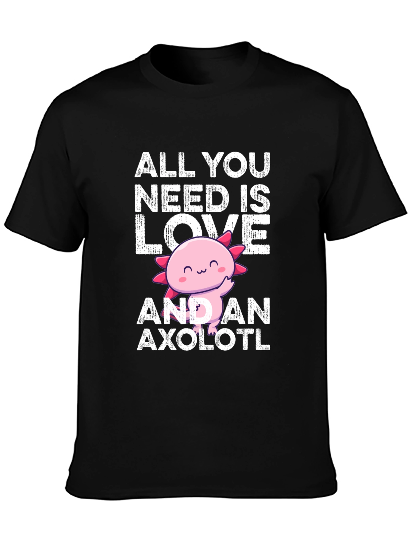 All You Need Is Love And An Axolotl T-Shirt