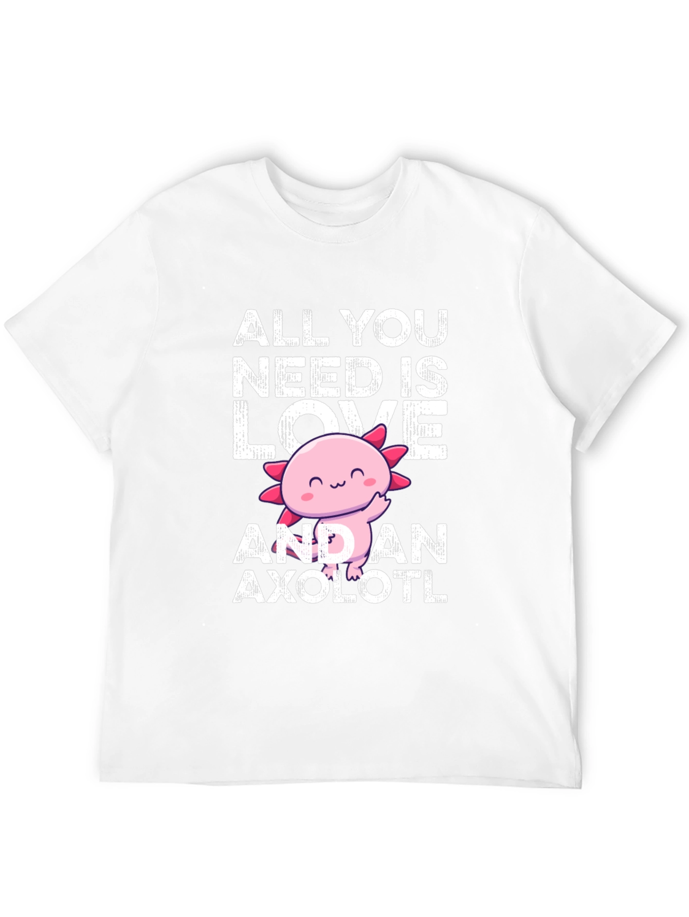 All You Need Is Love And An Axolotl T-Shirt