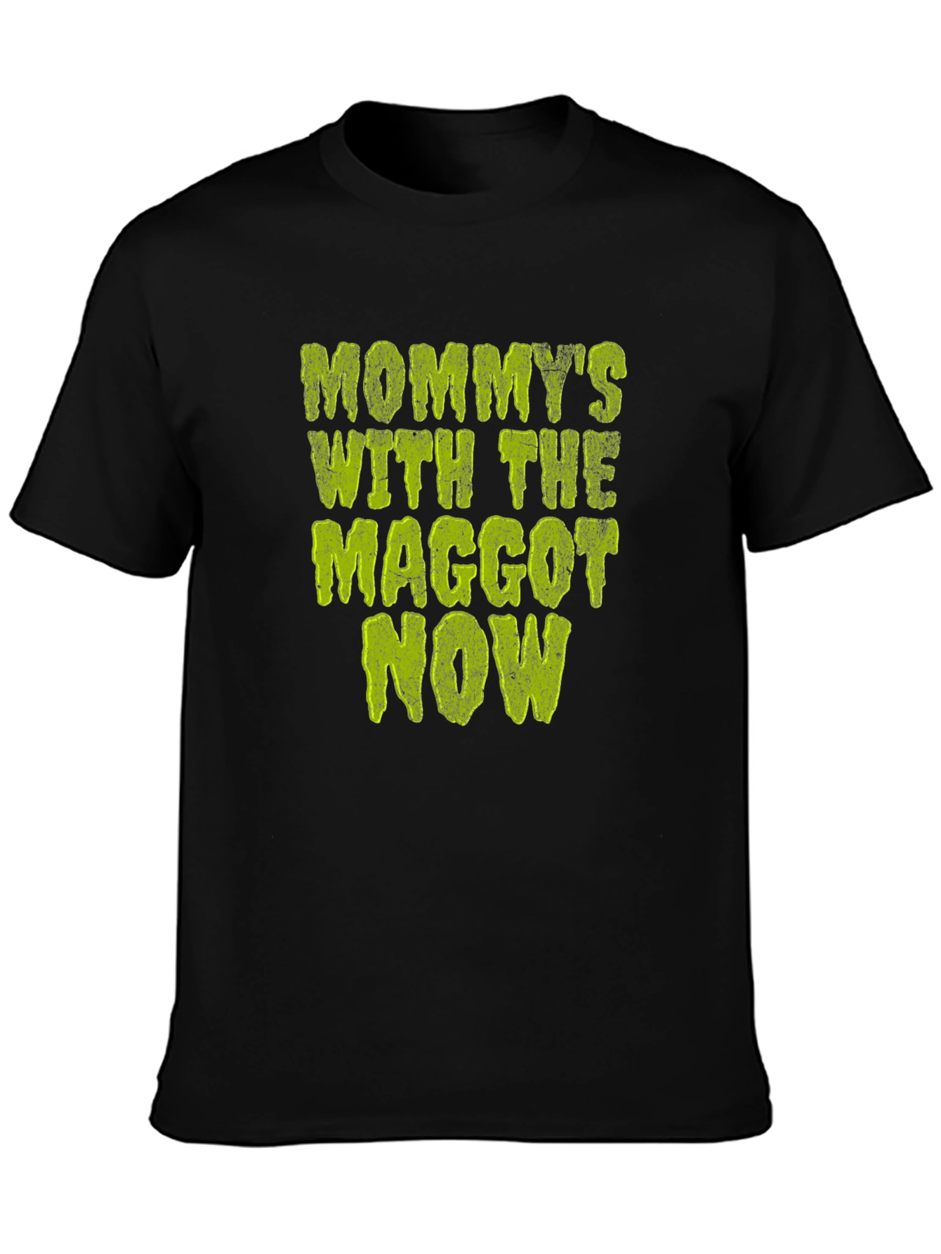 Mommys with the Maggot Now T-Shirt