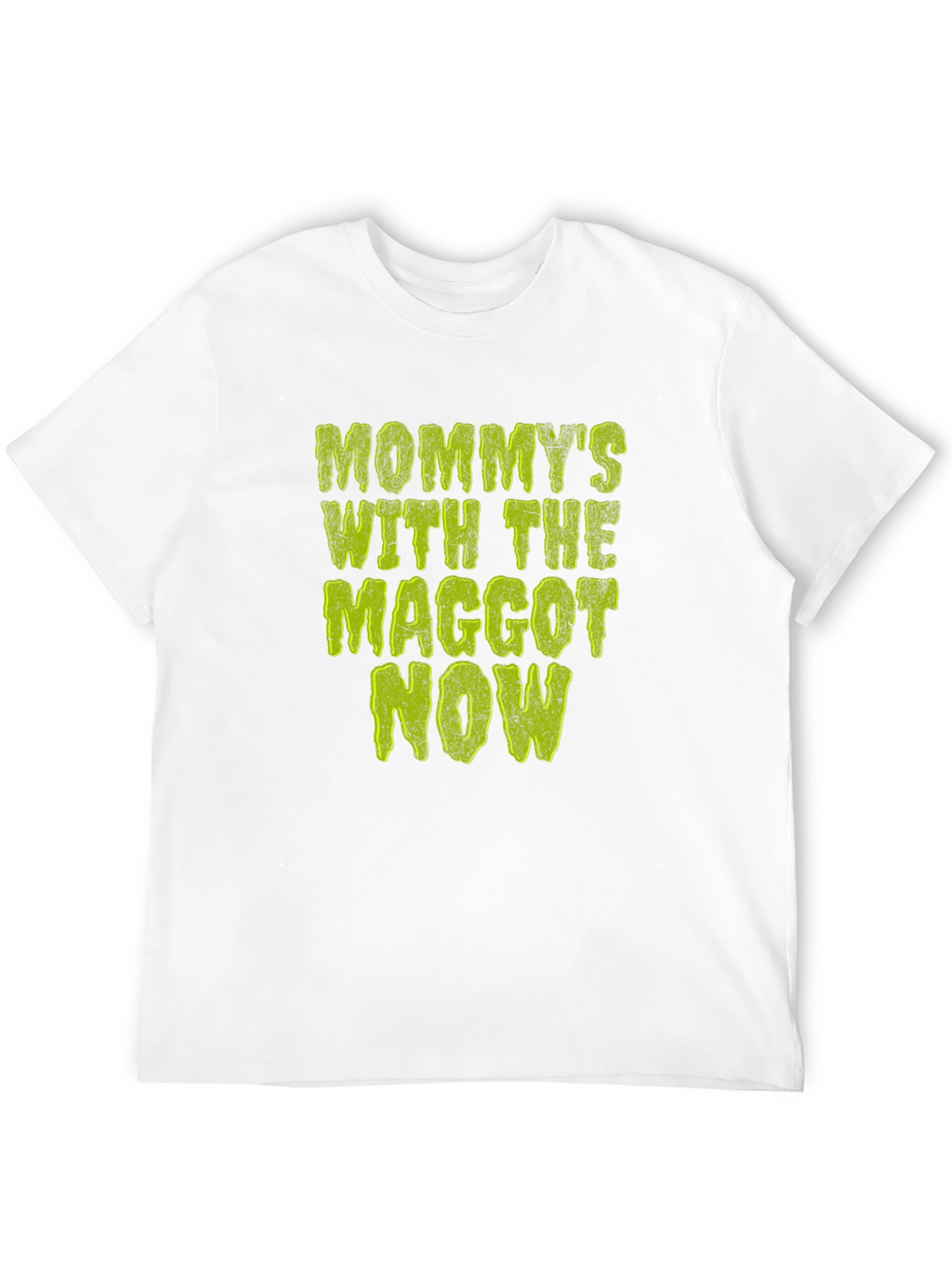 Mommys with the Maggot Now T-Shirt