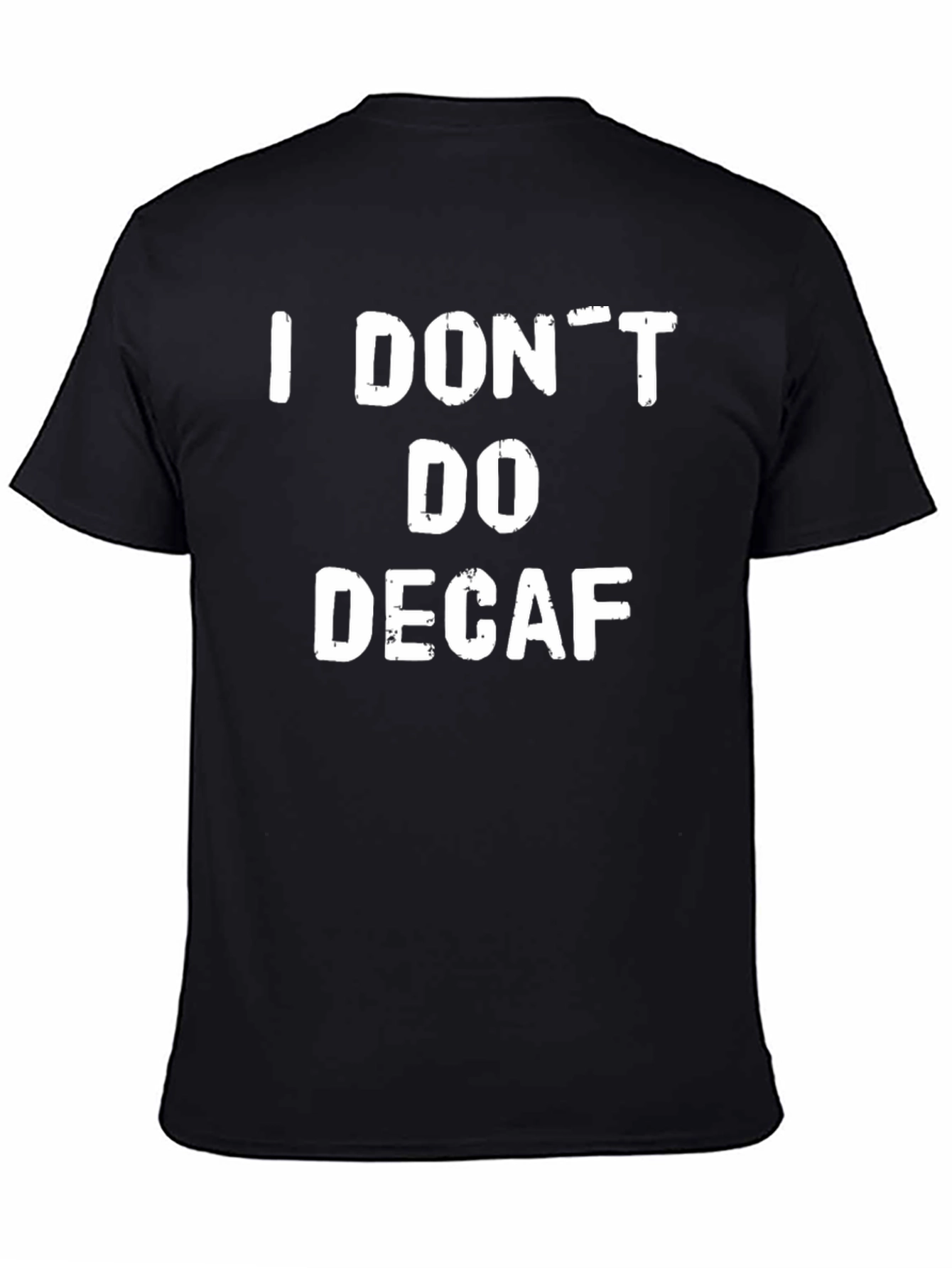 I Dont Do Decaf T-Shirt - Coffee Lover Tee