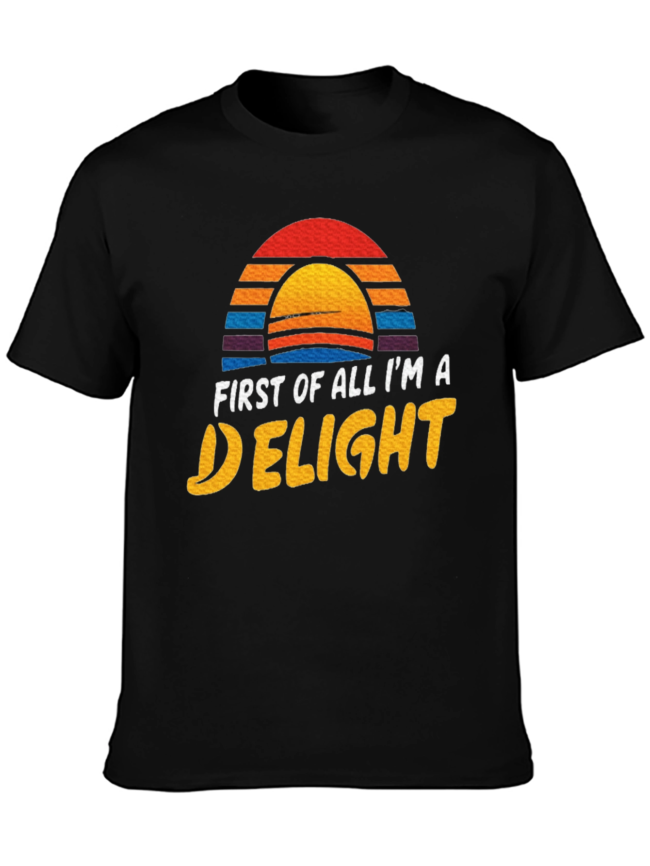 First Of All Im A Delight Graphic Tee