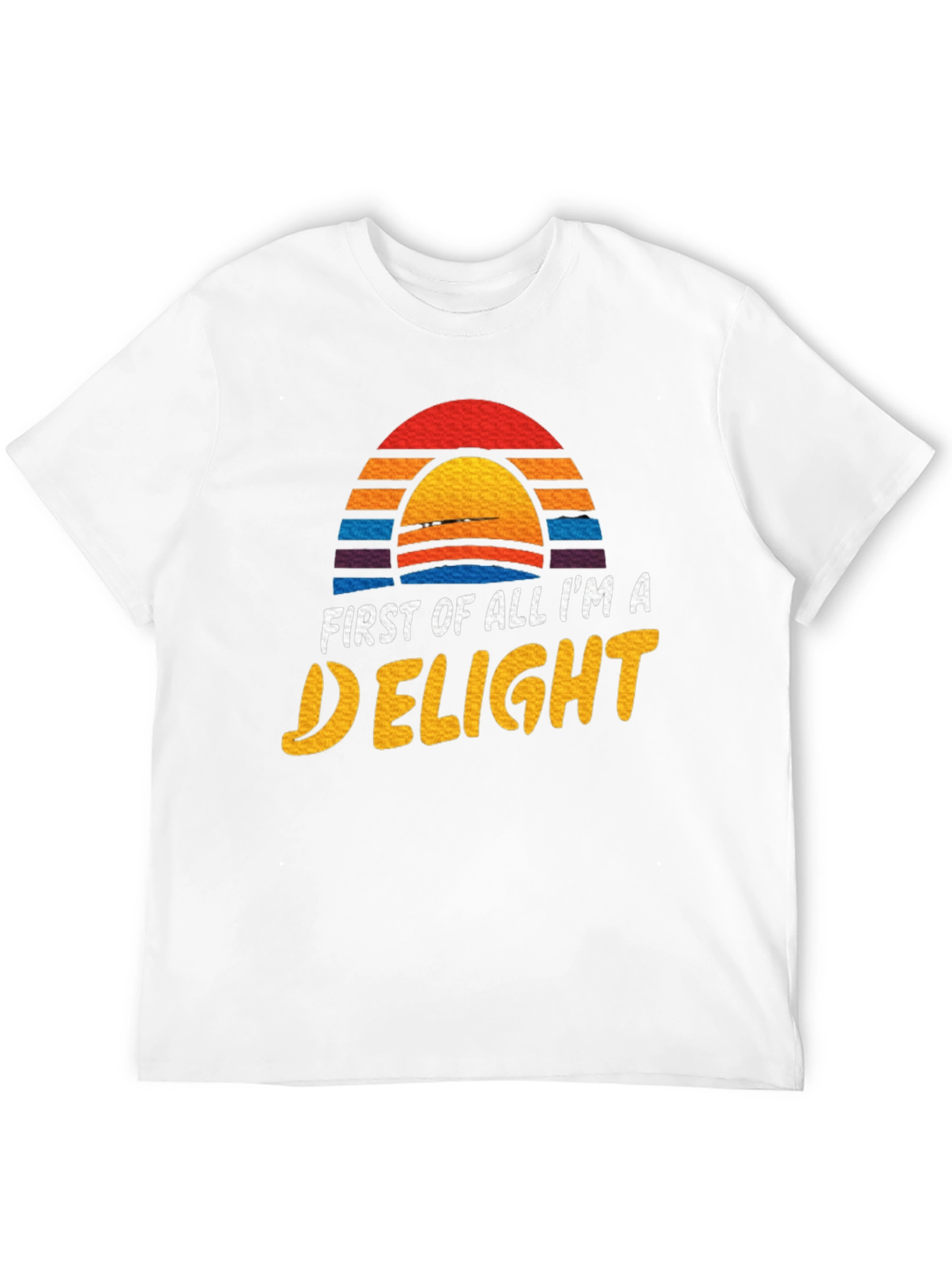 First Of All Im A Delight Graphic Tee