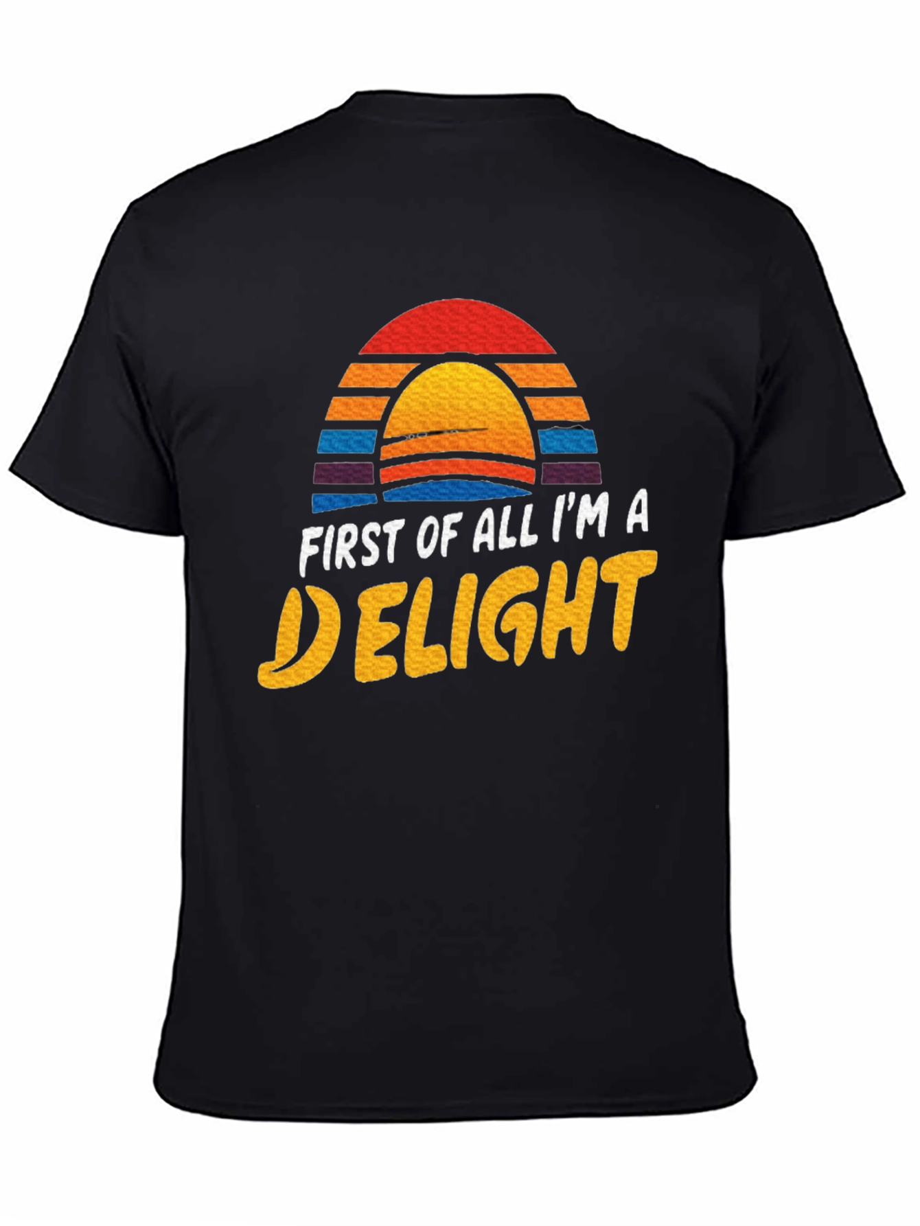 First Of All Im A Delight Graphic Tee