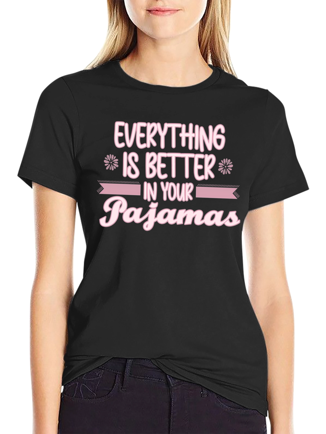 Everything is Better in Your Pajamas T-Shirt