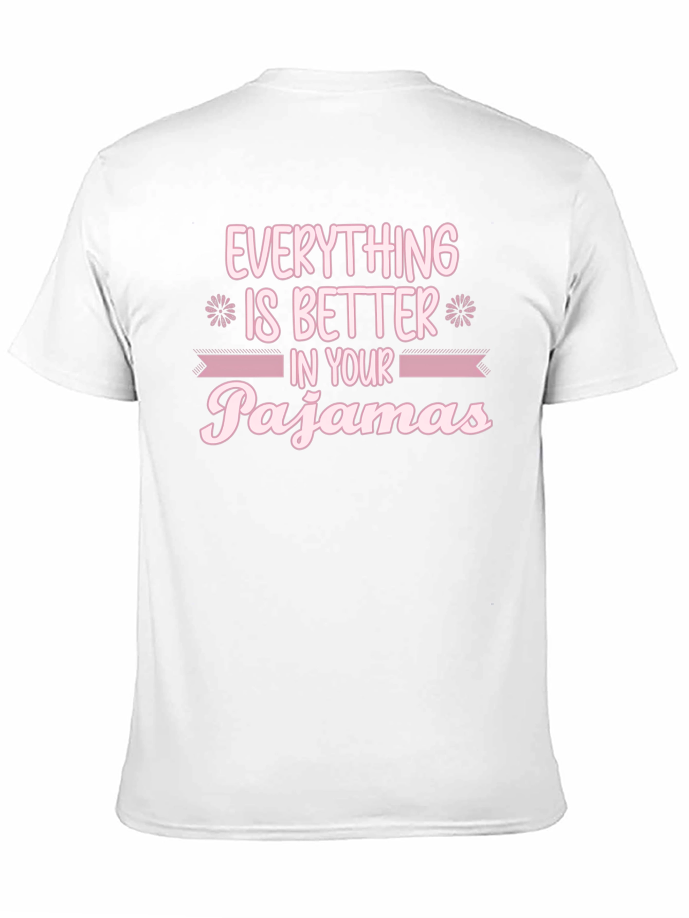 Everything is Better in Your Pajamas T-Shirt