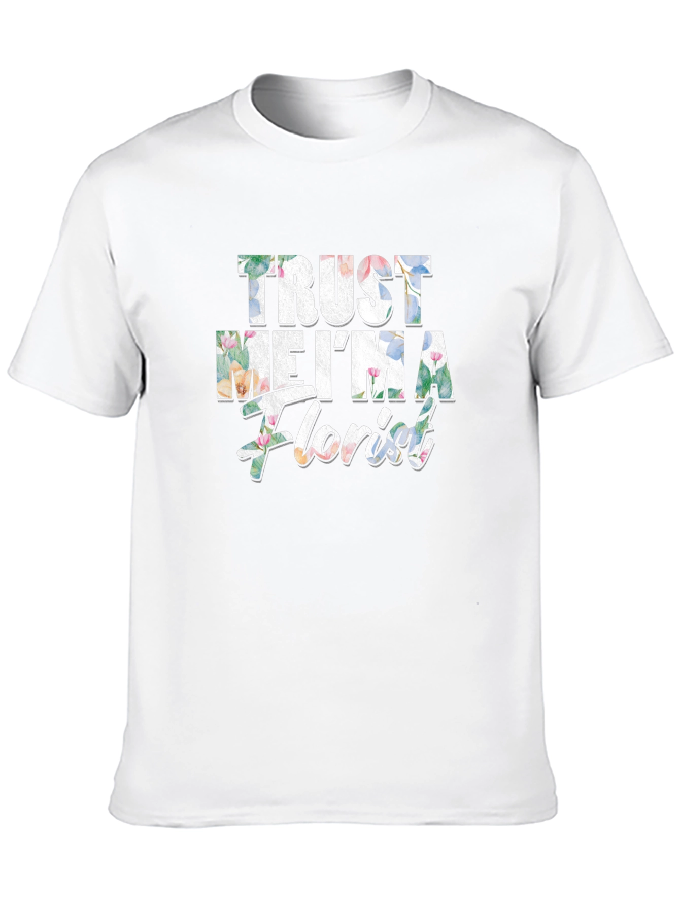 Trust Me Im a Florist Graphic T-Shirt