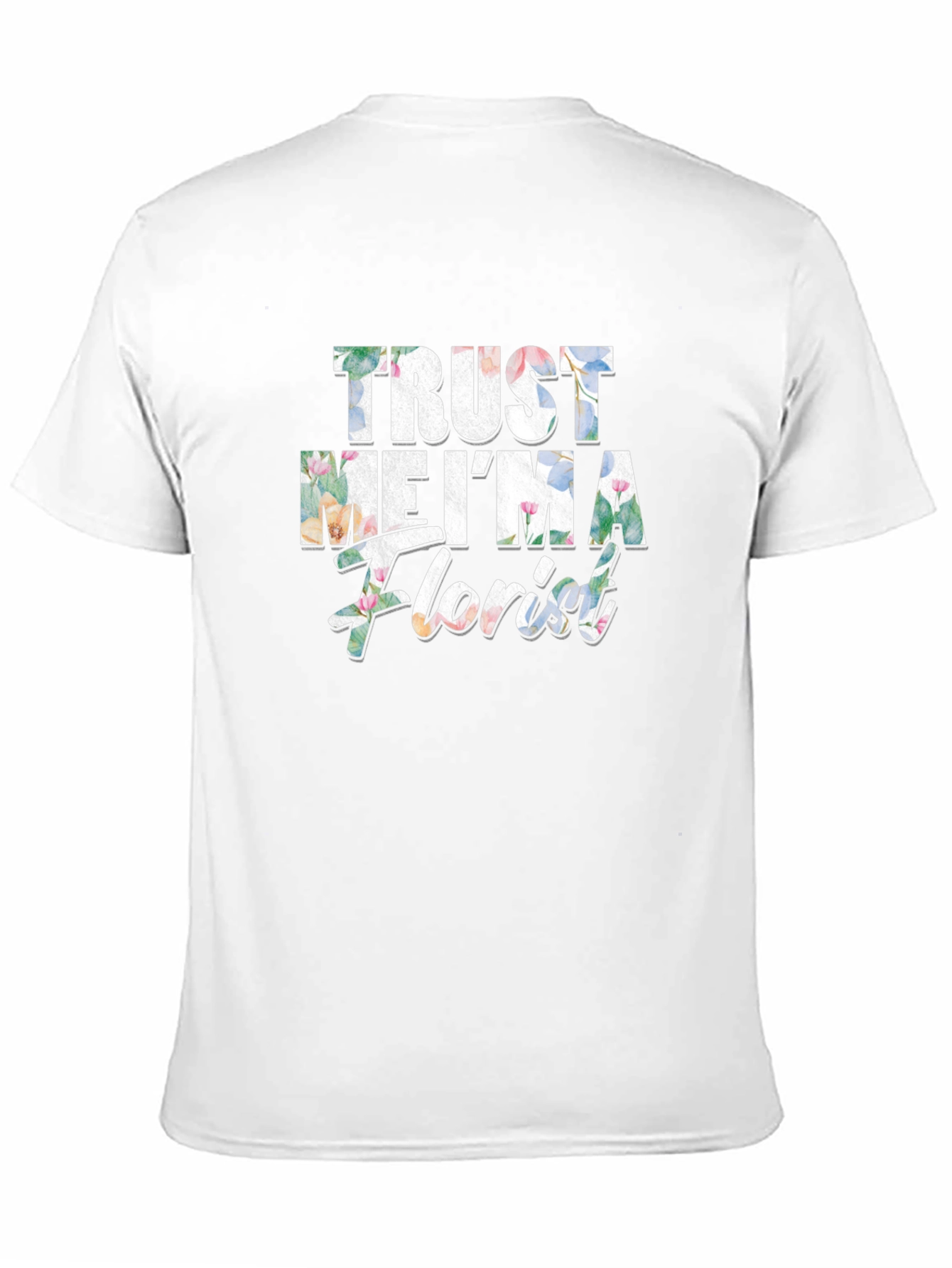 Trust Me Im a Florist Graphic T-Shirt