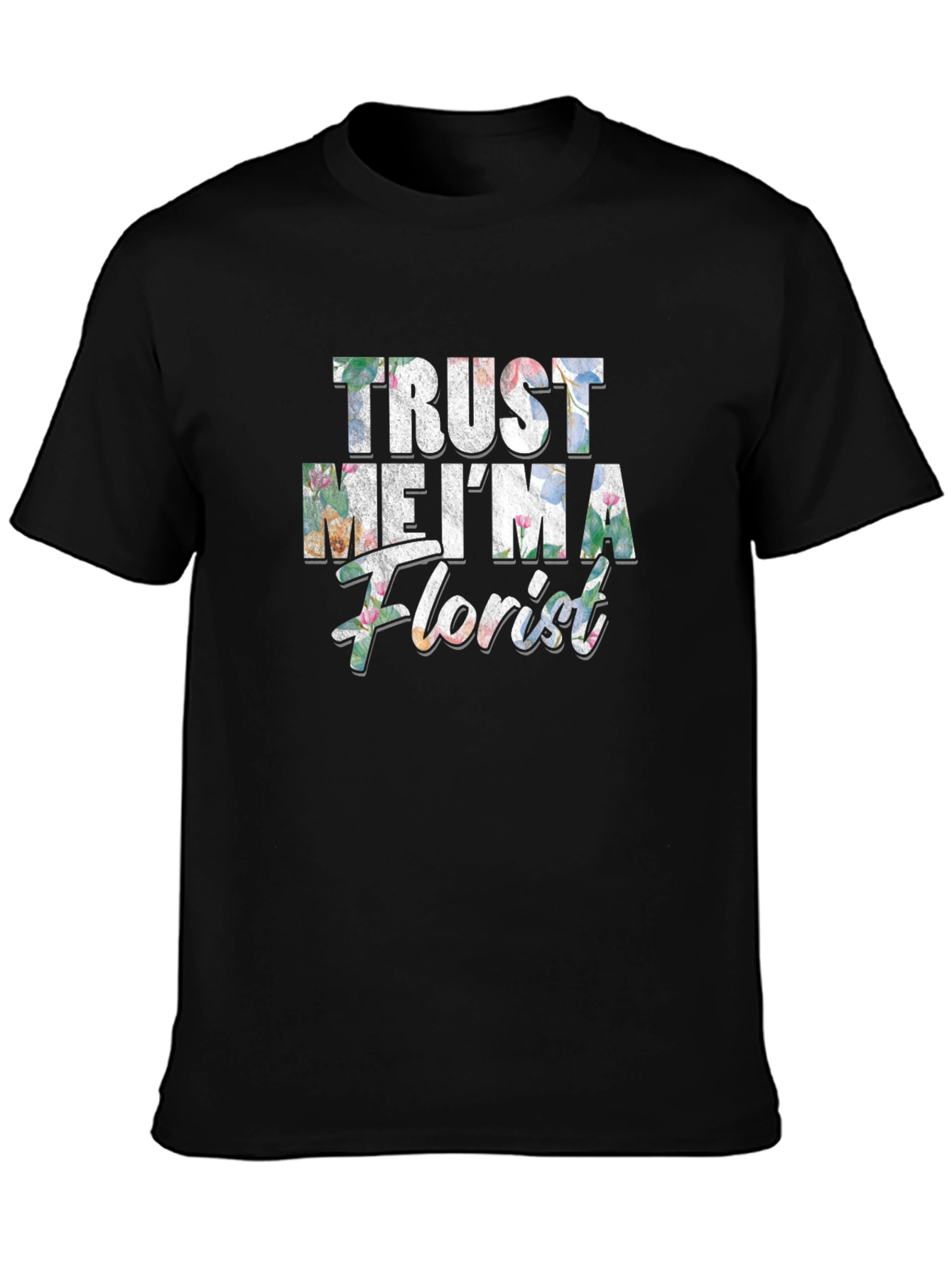 Trust Me Im a Florist Graphic T-Shirt