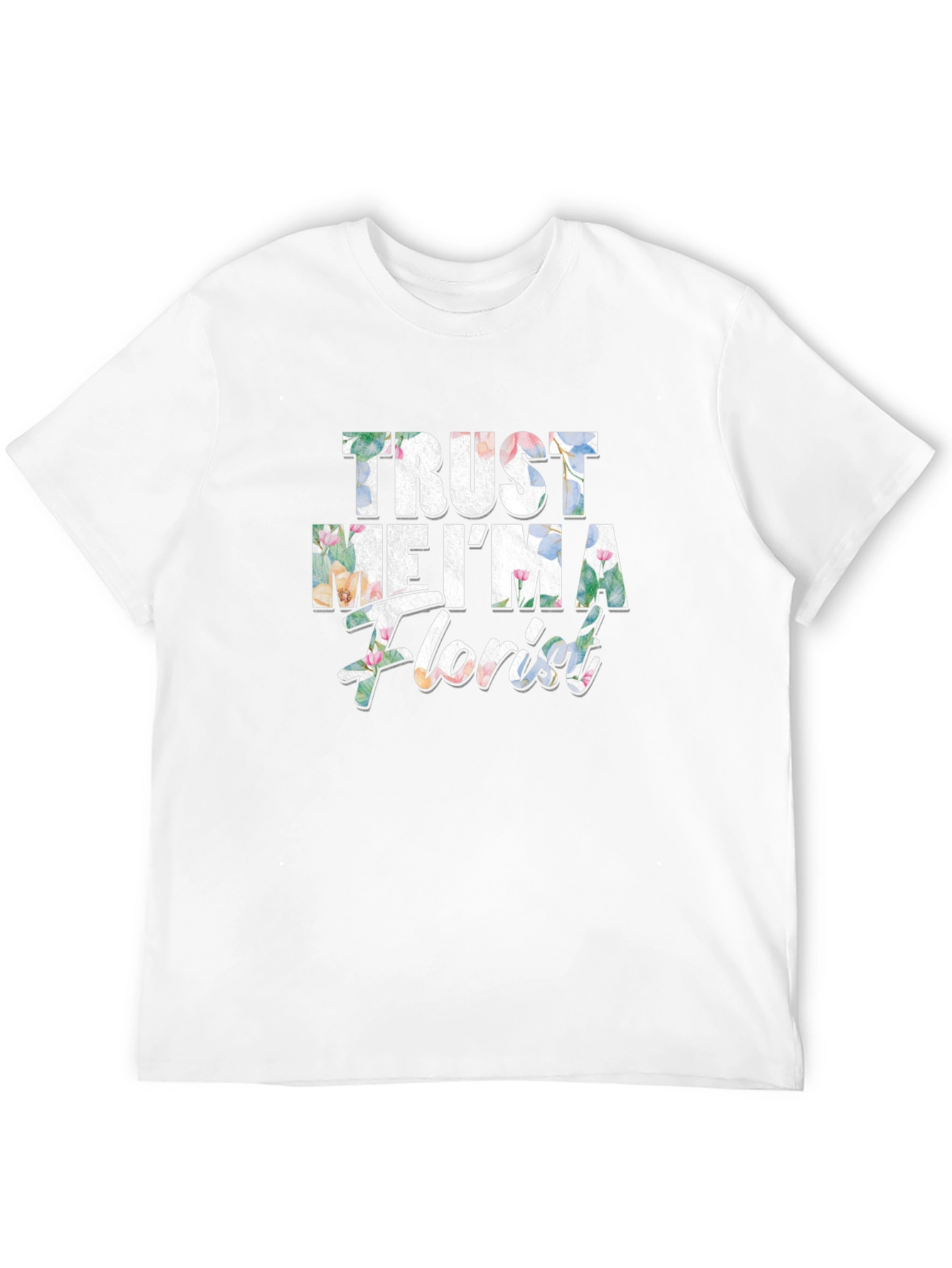Trust Me Im a Florist Graphic T-Shirt