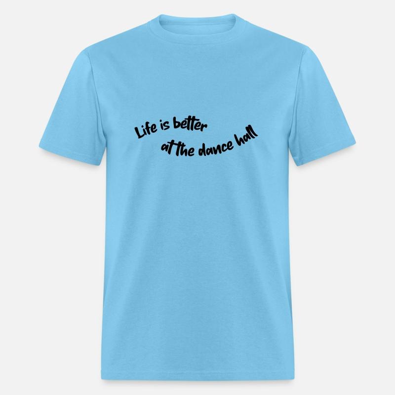 Life is better at the dance hall black lettering